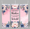 “To the World You Are a Mother” 20oz Tumbler – Sweet & Meaningful 💖✨