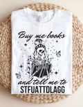 “Buy Me Books & Tell Me to STFUATTDLAGG” Tee 📚💀✨