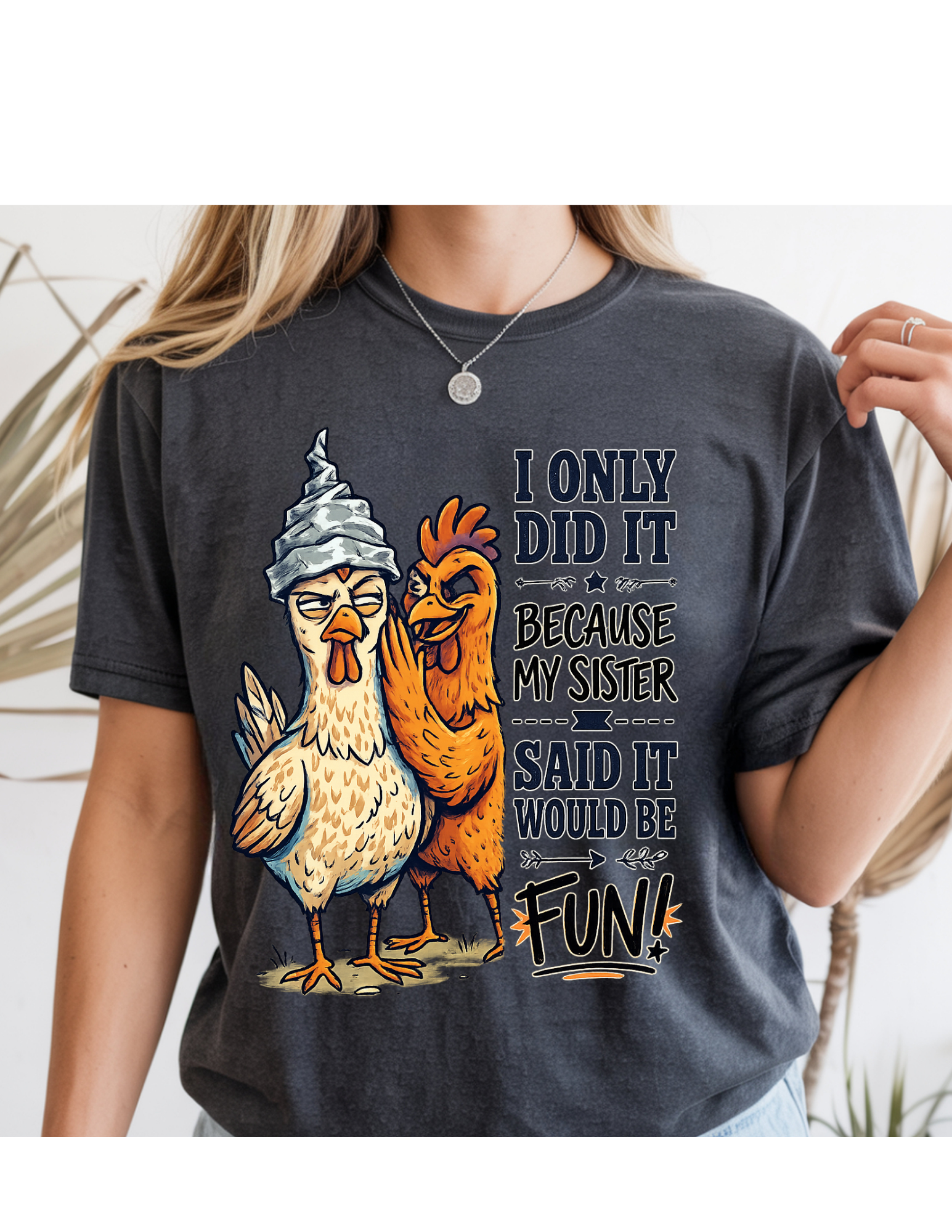 “Because My Sister Said It” Funny Chicken Tee