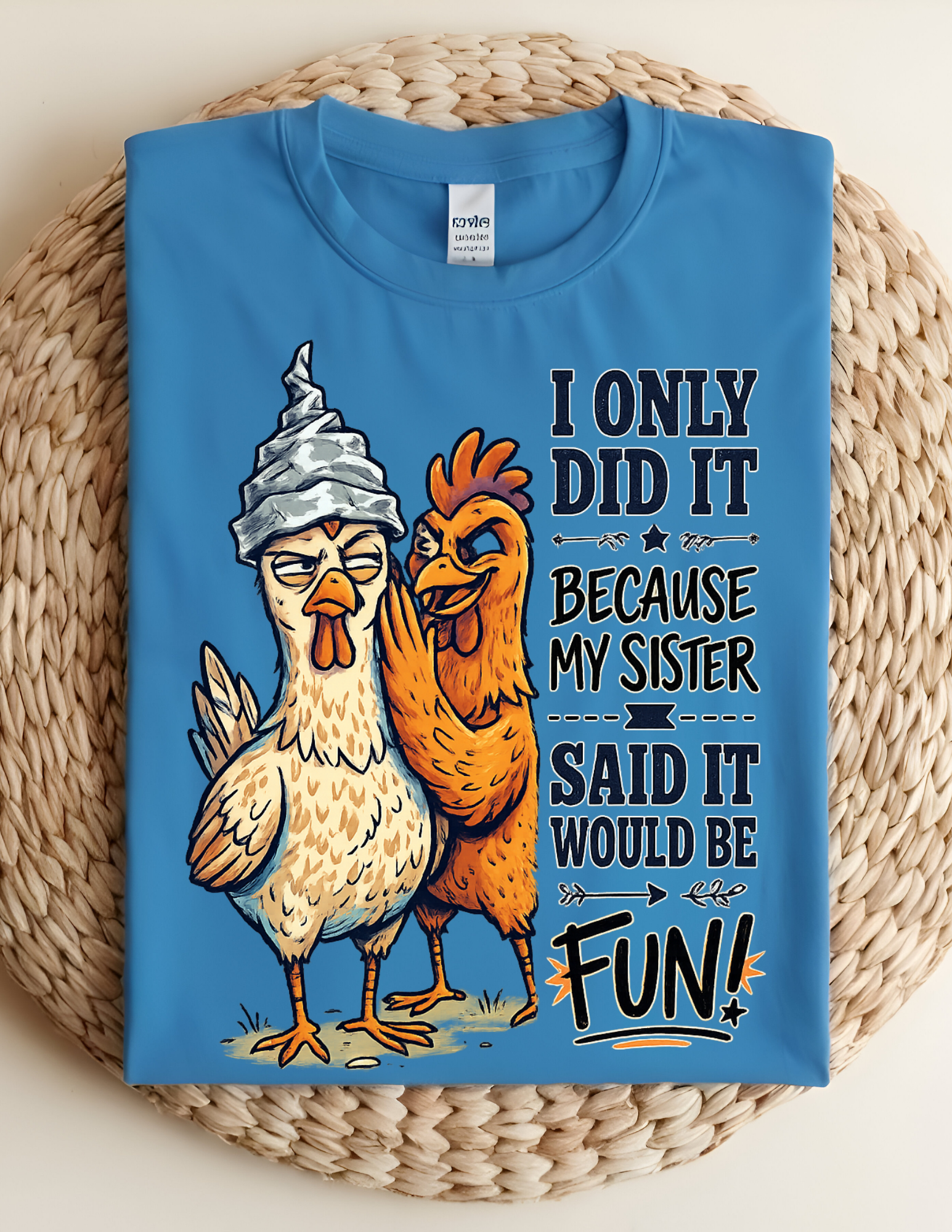 “Because My Sister Said It” Funny Chicken Tee