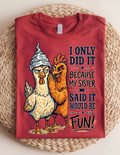 “Because My Sister Said It” Funny Chicken Tee