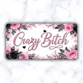 “Crazy Bitch” Floral License Plate 🌸🖤