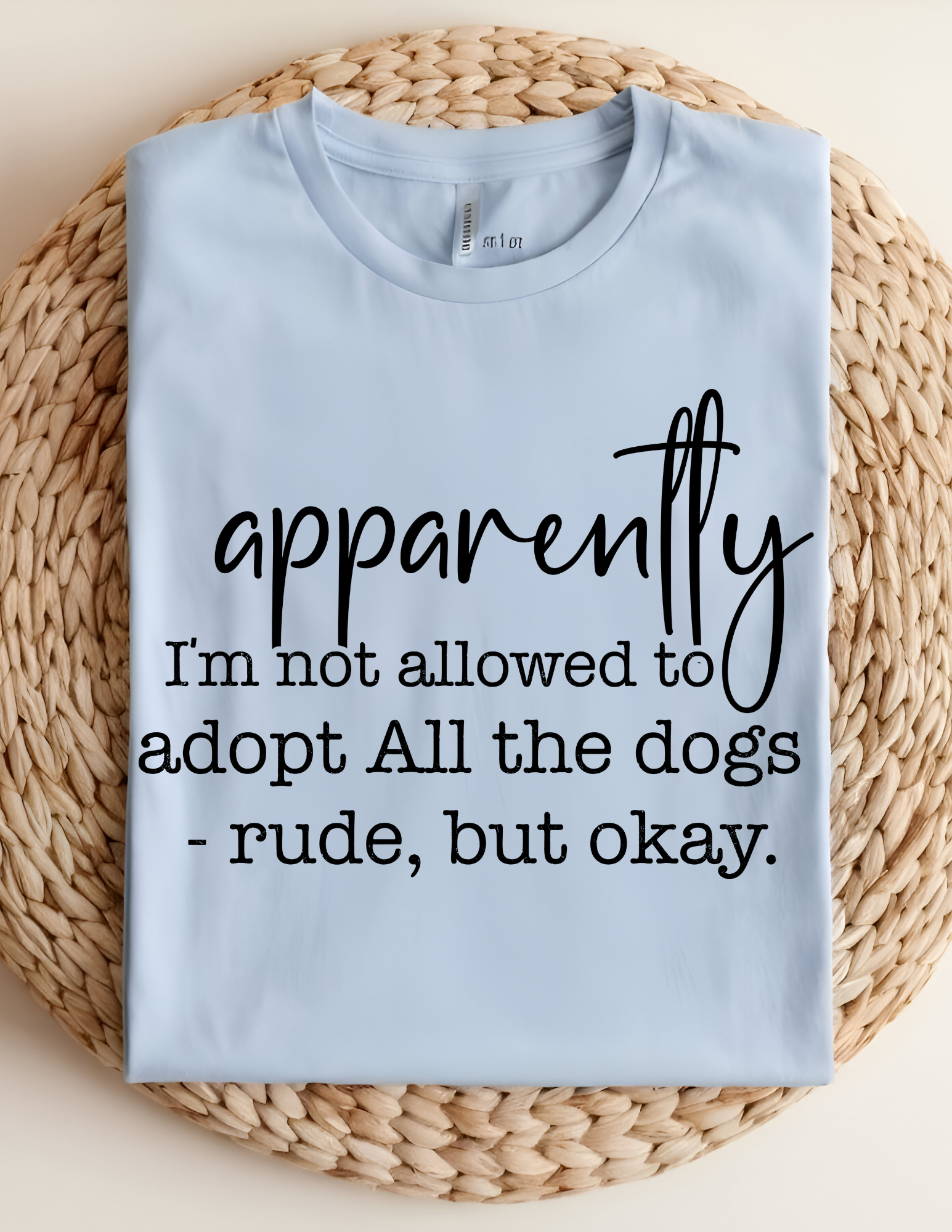 “Apparently I’m Not Allowed to Adopt All the Dogs” Tee 🐾