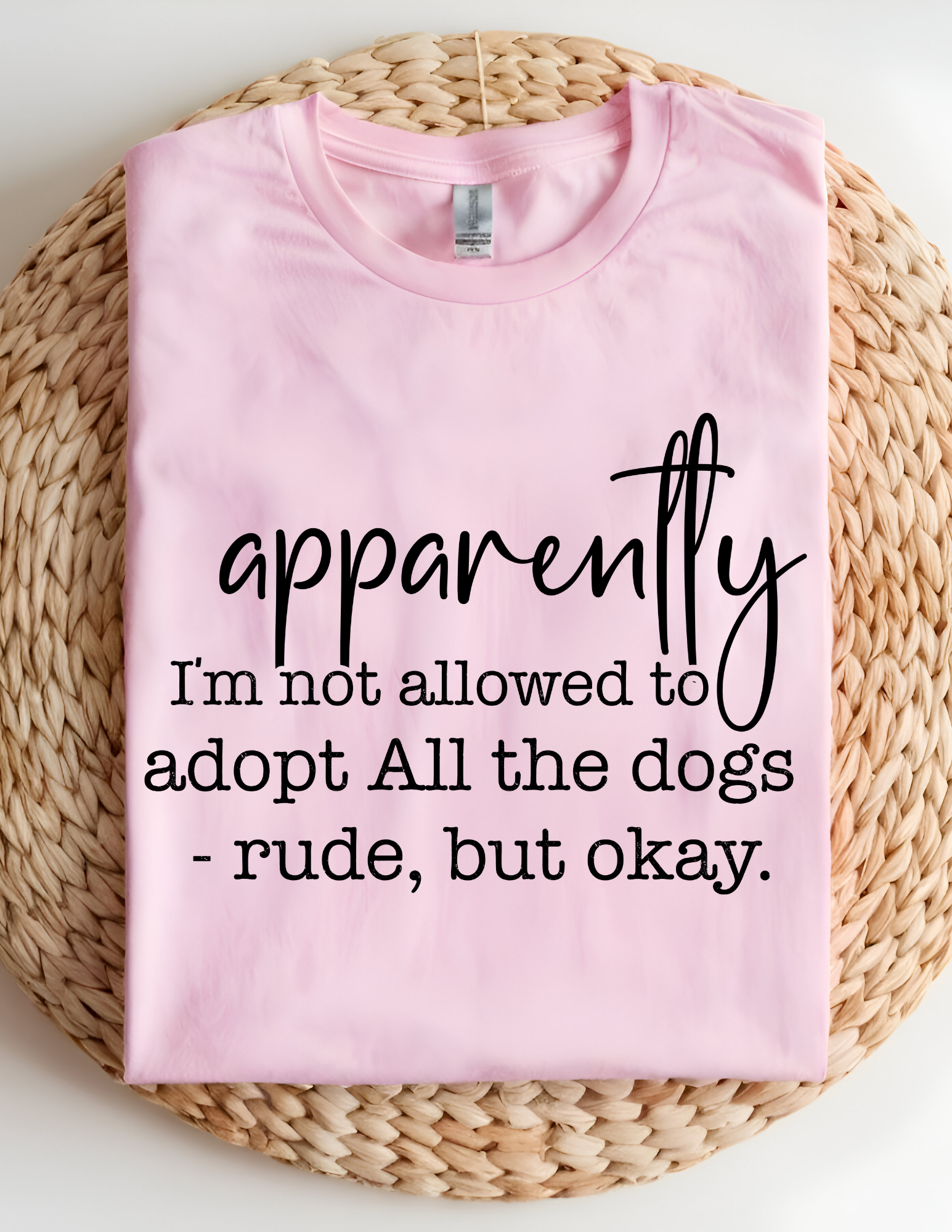 “Apparently I’m Not Allowed to Adopt All the Dogs” Tee 🐾