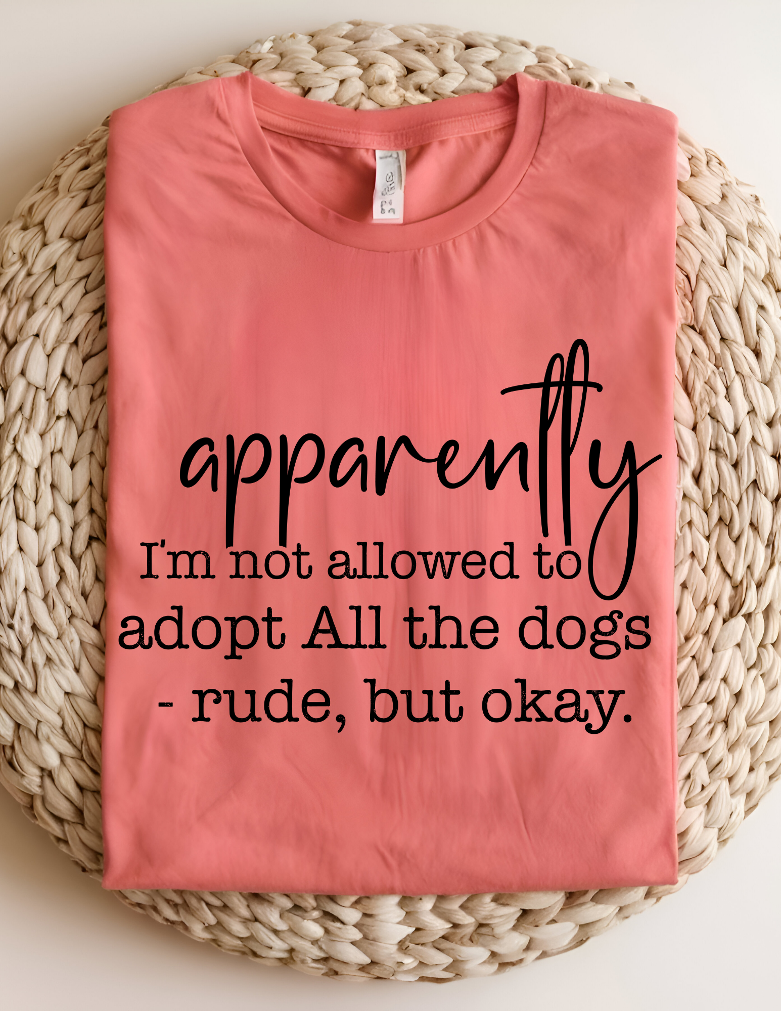 “Apparently I’m Not Allowed to Adopt All the Dogs” Tee 🐾