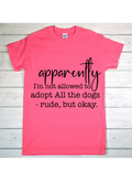 “Apparently I’m Not Allowed to Adopt All the Dogs” Tee 🐾