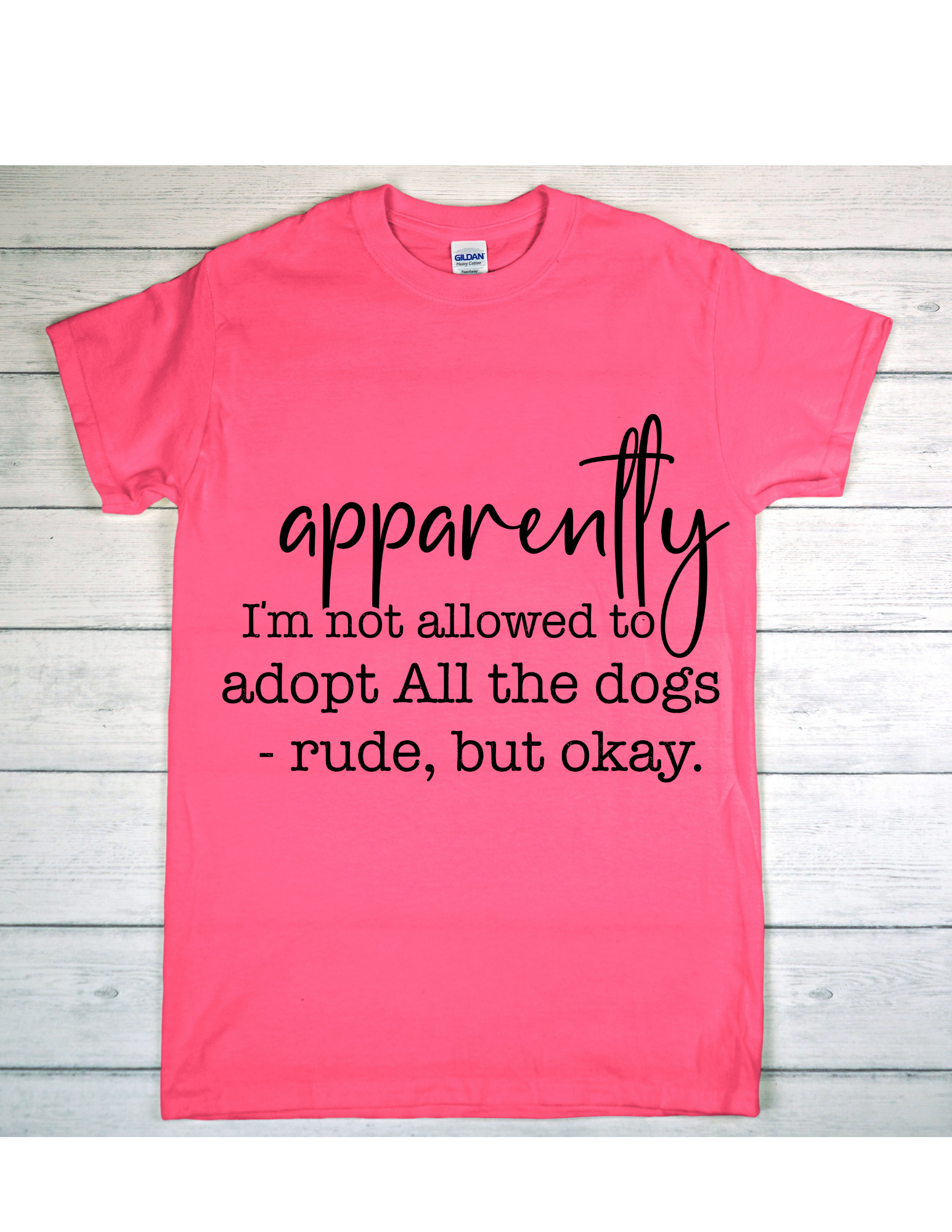 “Apparently I’m Not Allowed to Adopt All the Dogs” Tee 🐾