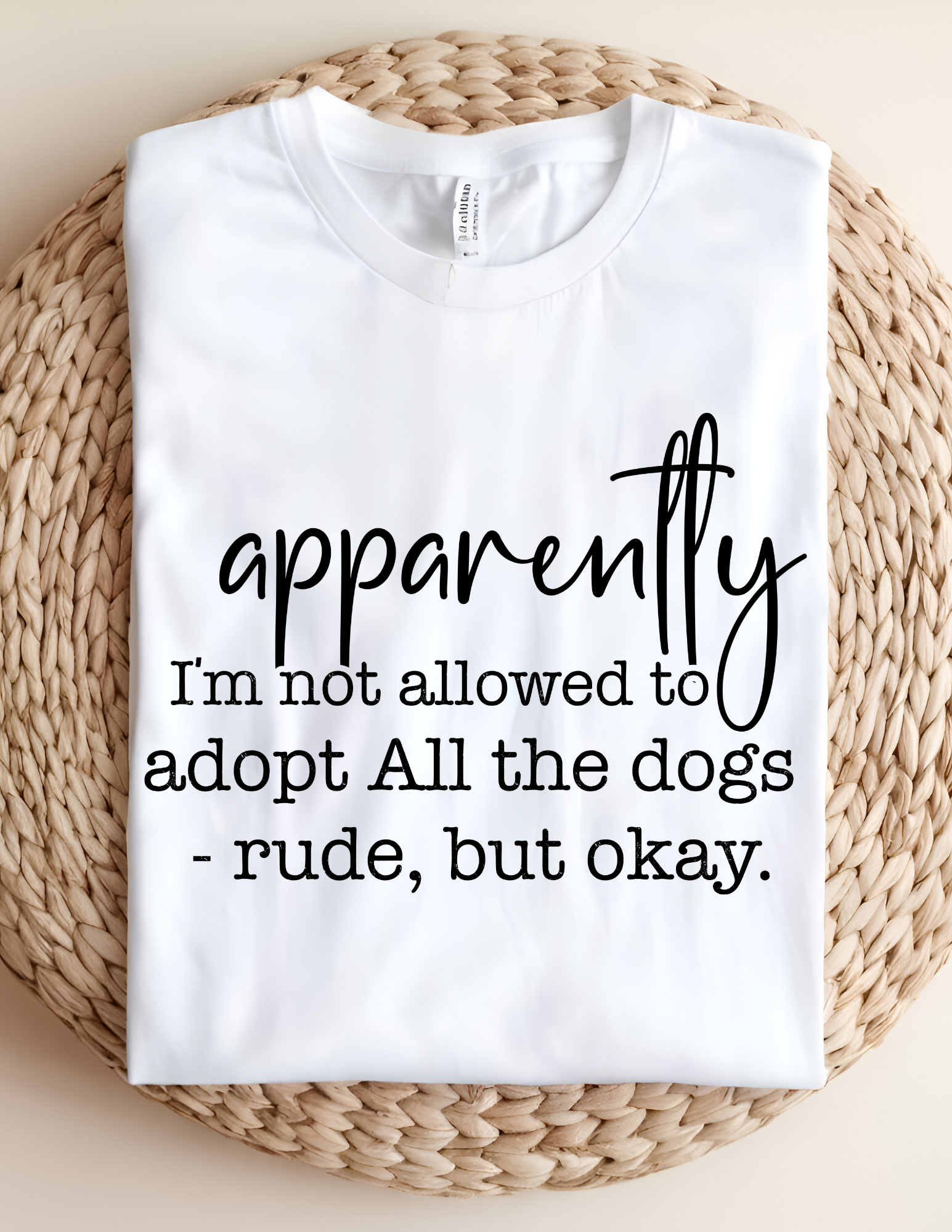 “Apparently I’m Not Allowed to Adopt All the Dogs” Tee 🐾