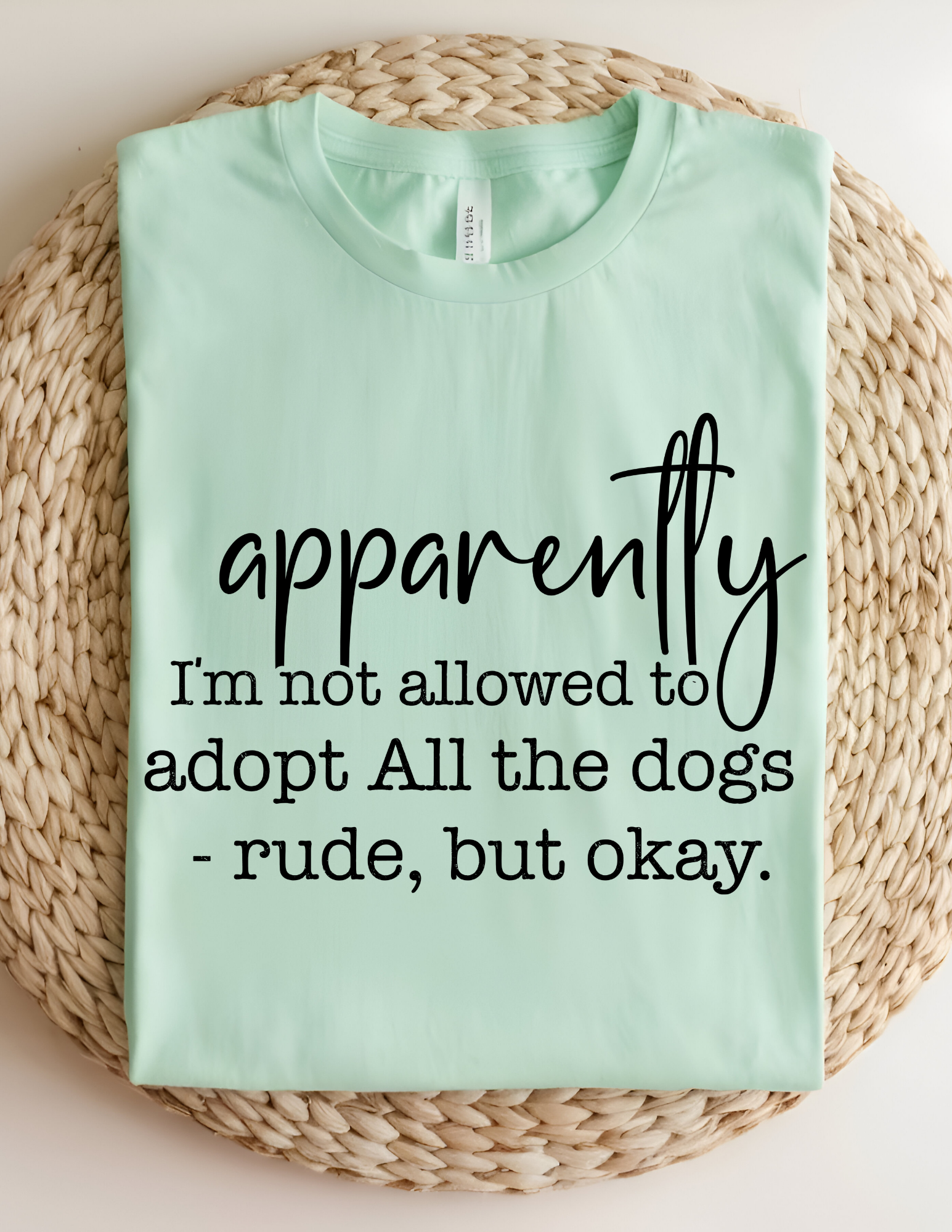 “Apparently I’m Not Allowed to Adopt All the Dogs” Tee 🐾