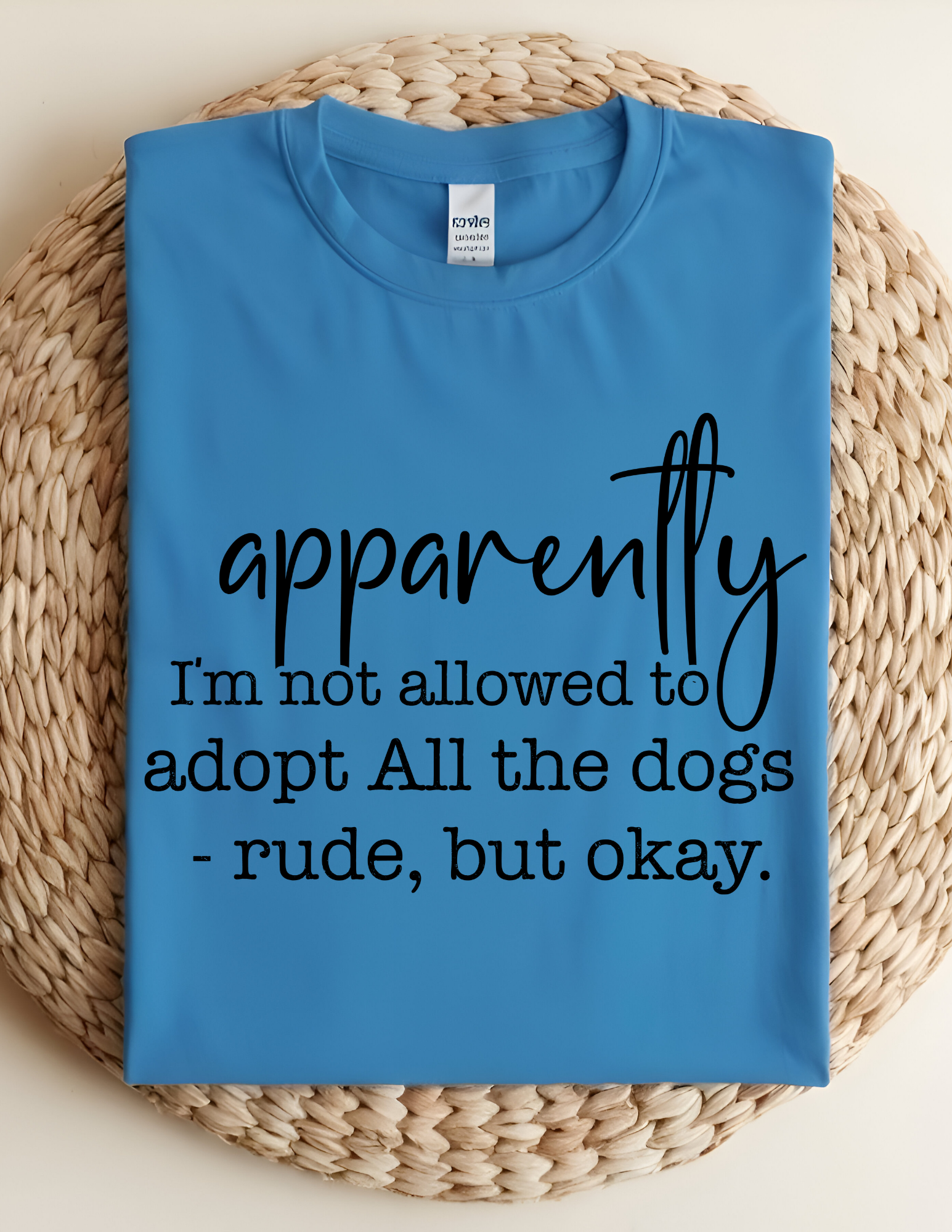 “Apparently I’m Not Allowed to Adopt All the Dogs” Tee 🐾