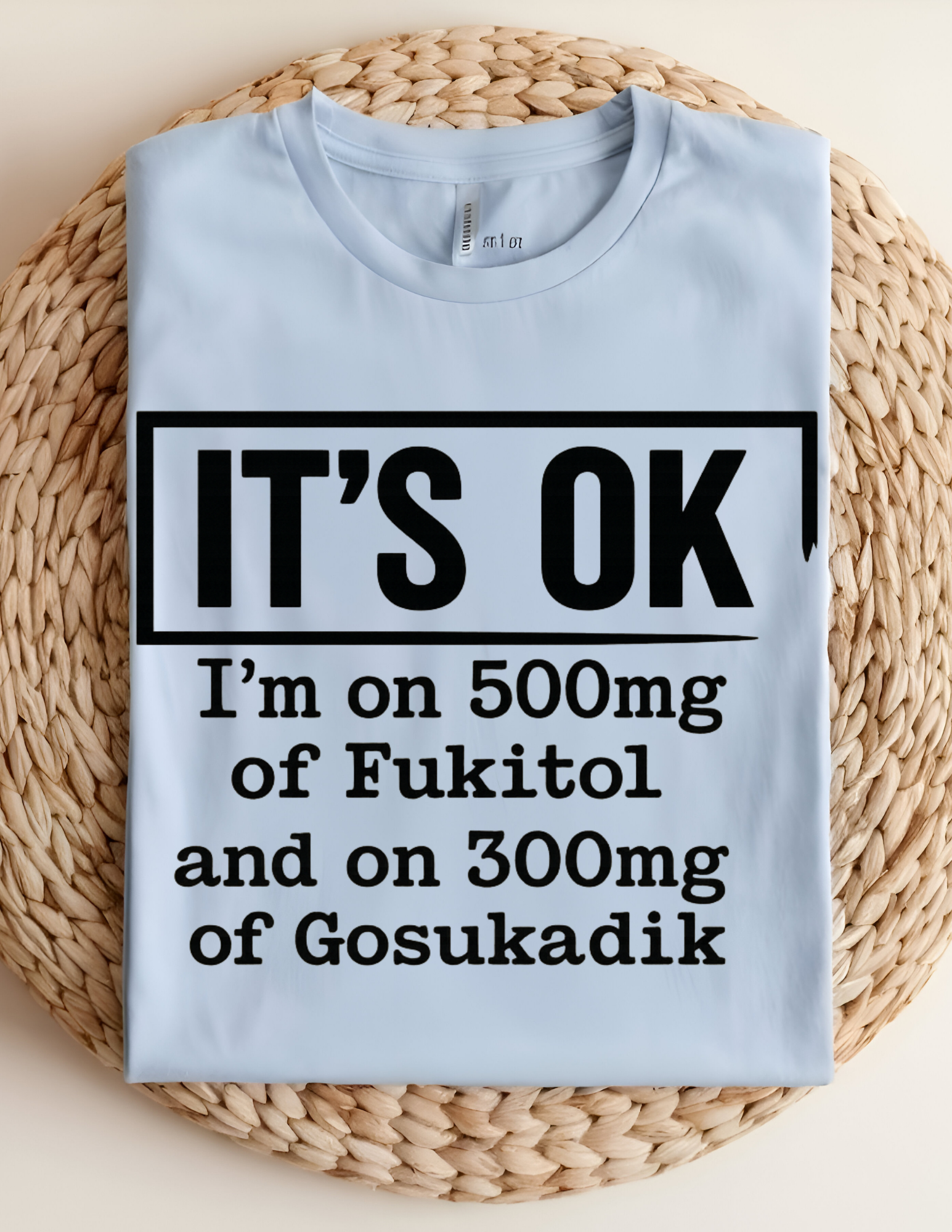 “It’s OK” Funny Sarcastic Quote Tee