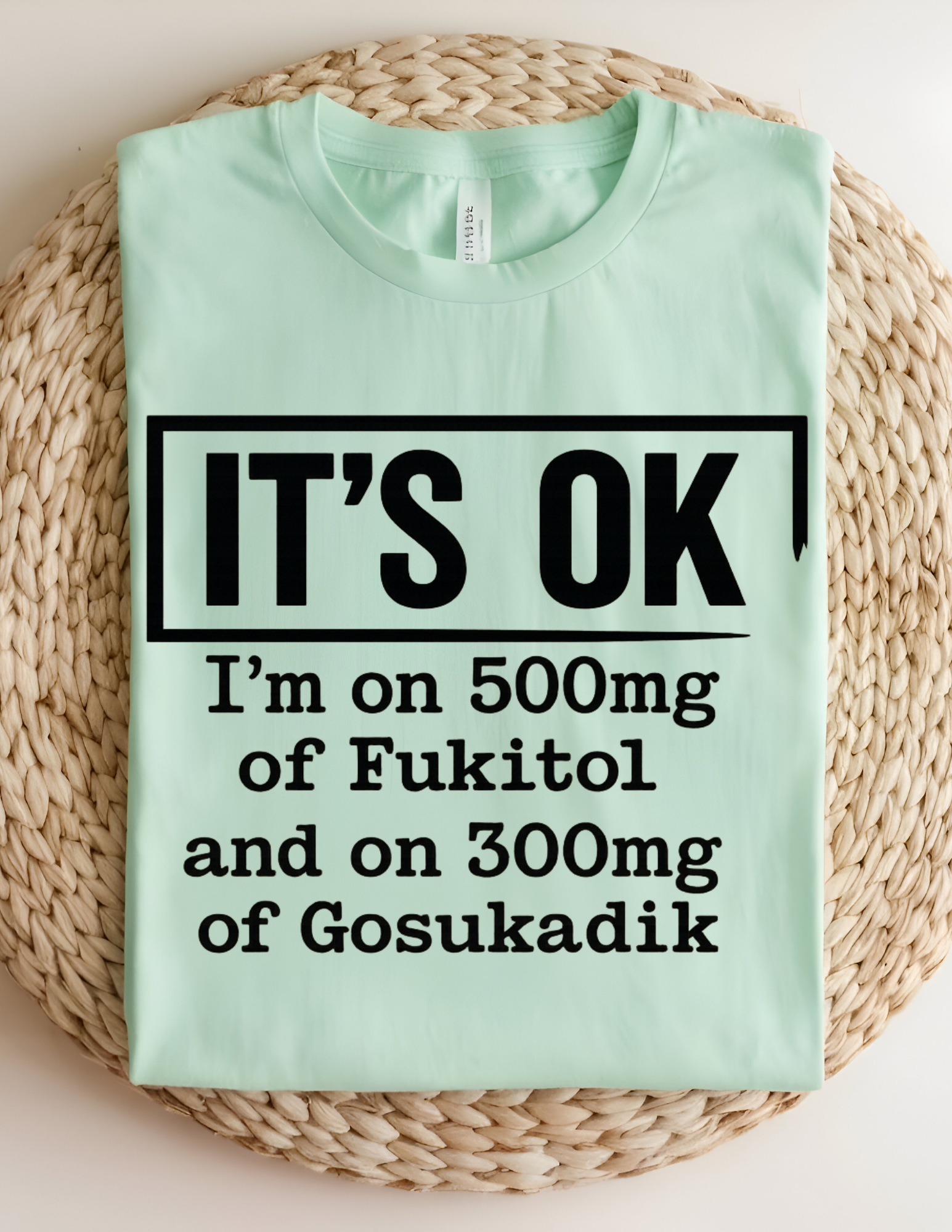“It’s OK” Funny Sarcastic Quote Tee