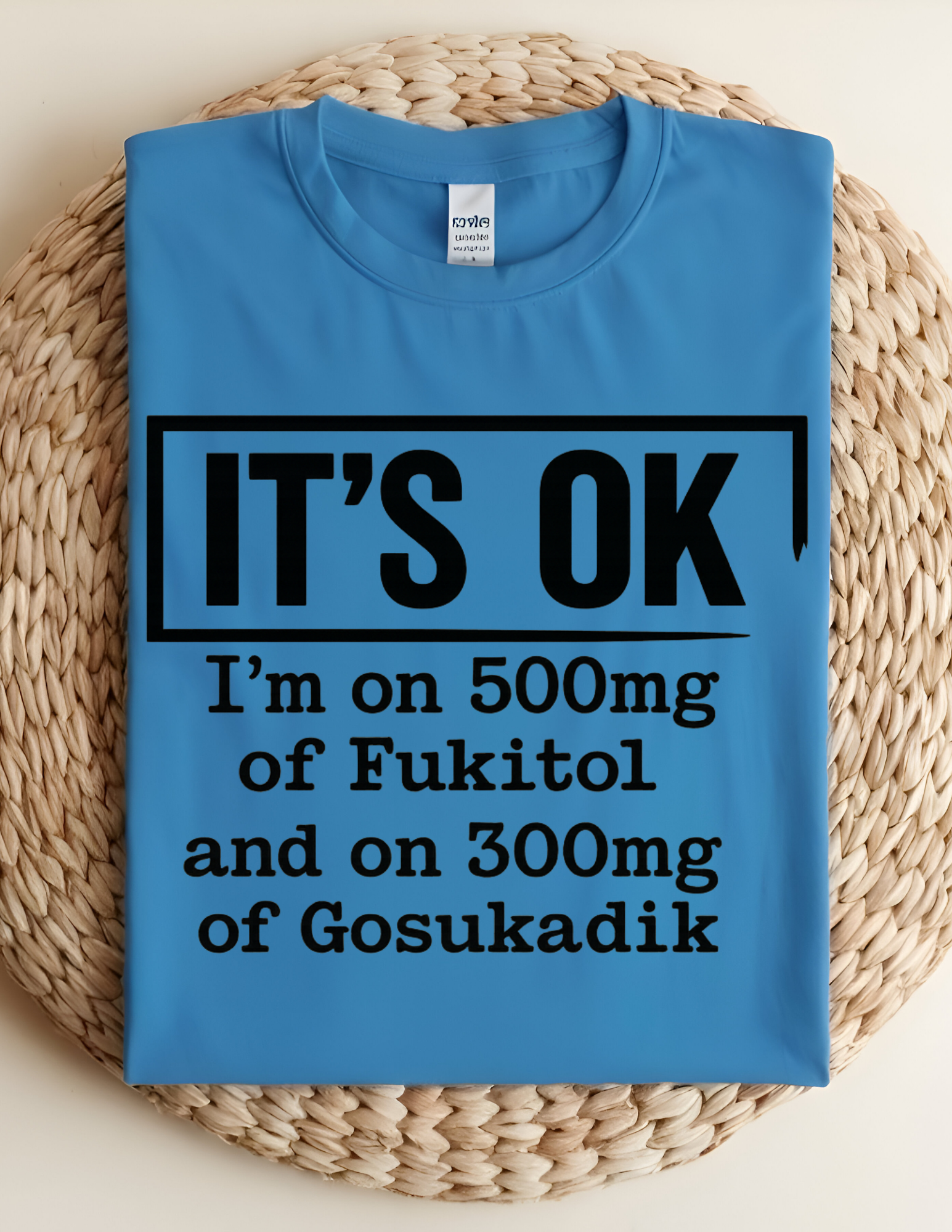 “It’s OK” Funny Sarcastic Quote Tee