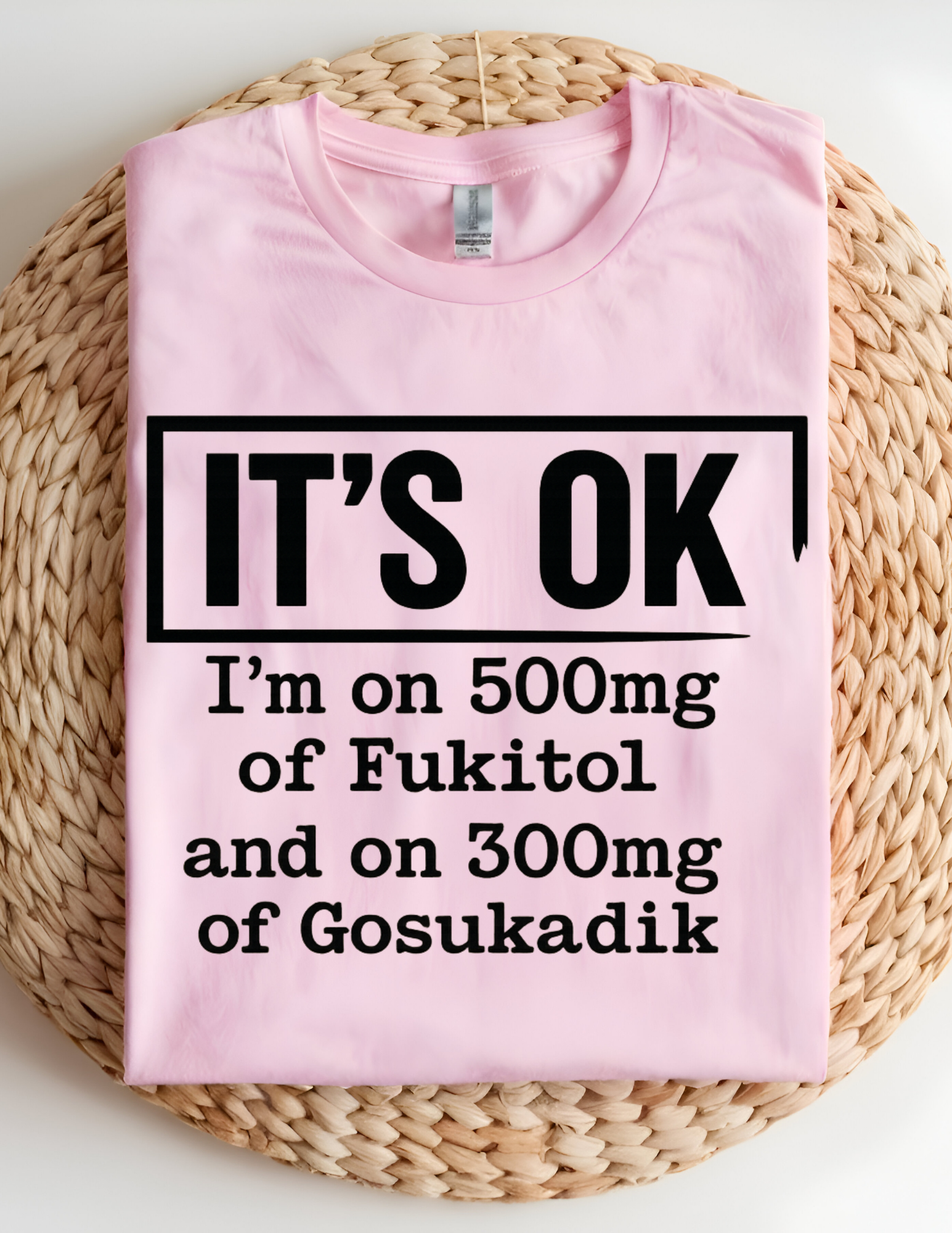 “It’s OK” Funny Sarcastic Quote Tee