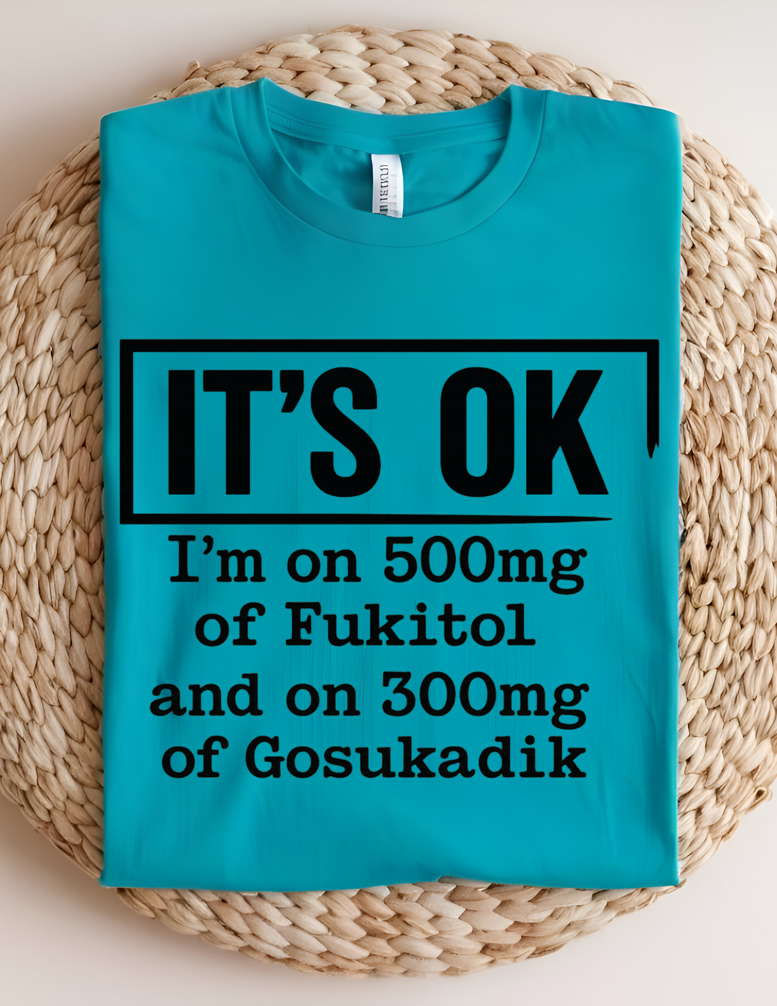 “It’s OK” Funny Sarcastic Quote Tee