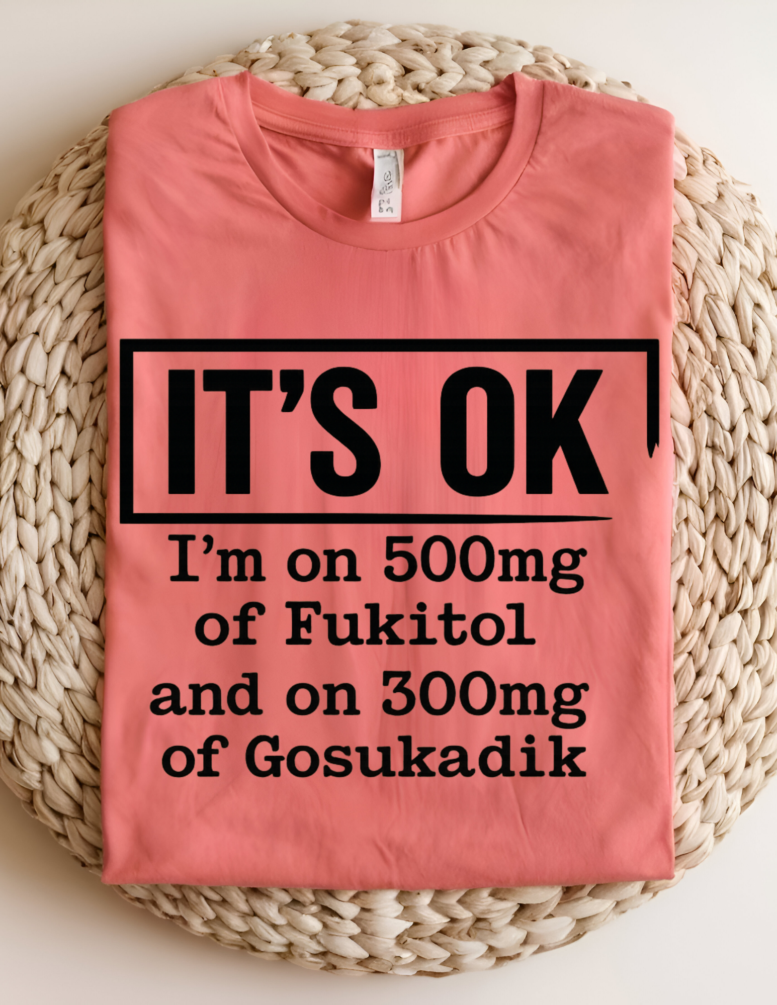 “It’s OK” Funny Sarcastic Quote Tee