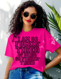 I Am So Fuckin' Tired Graphic Tee