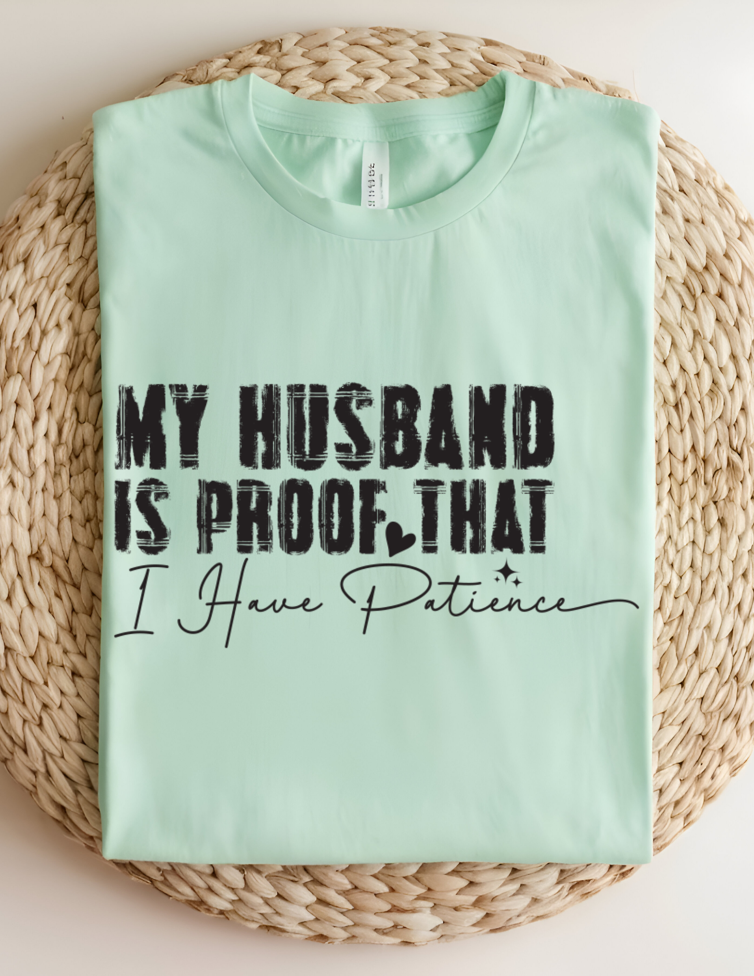 “My Husband Is Proof That I Have Patience” Tee 💜😅