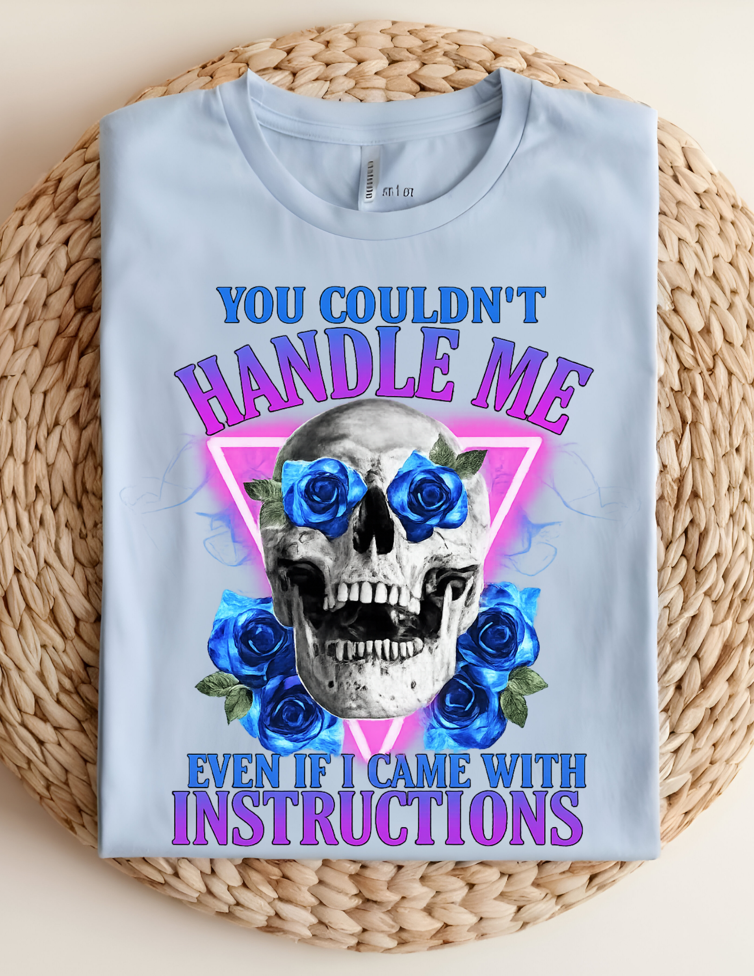“You Couldn’t Handle Me (Even If I Came With Instructions)” tee!
