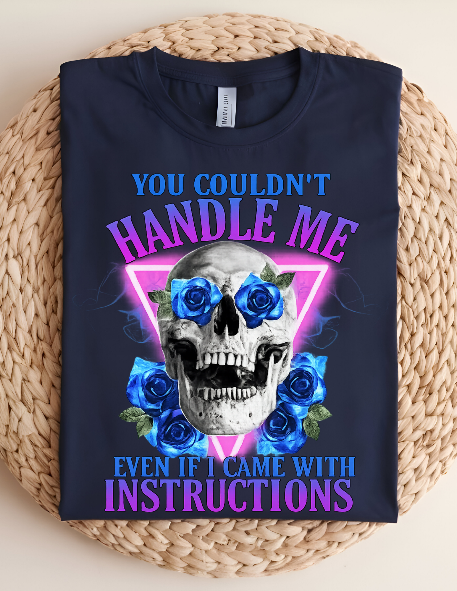“You Couldn’t Handle Me (Even If I Came With Instructions)” tee!