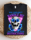 “You Couldn’t Handle Me (Even If I Came With Instructions)” tee!