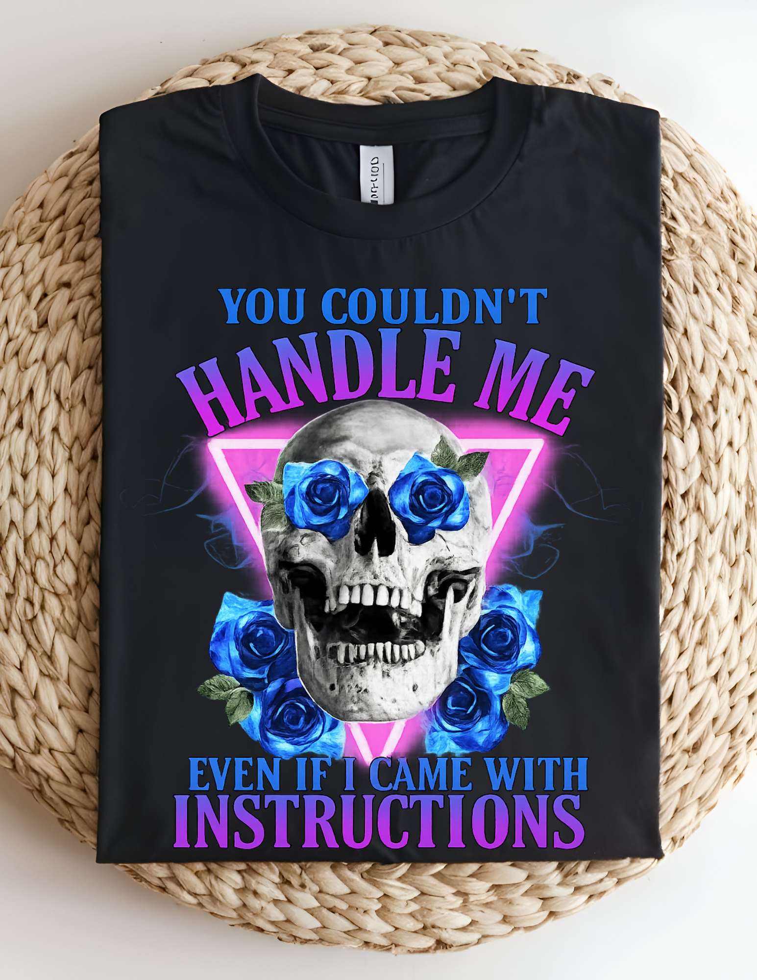 “You Couldn’t Handle Me (Even If I Came With Instructions)” tee!