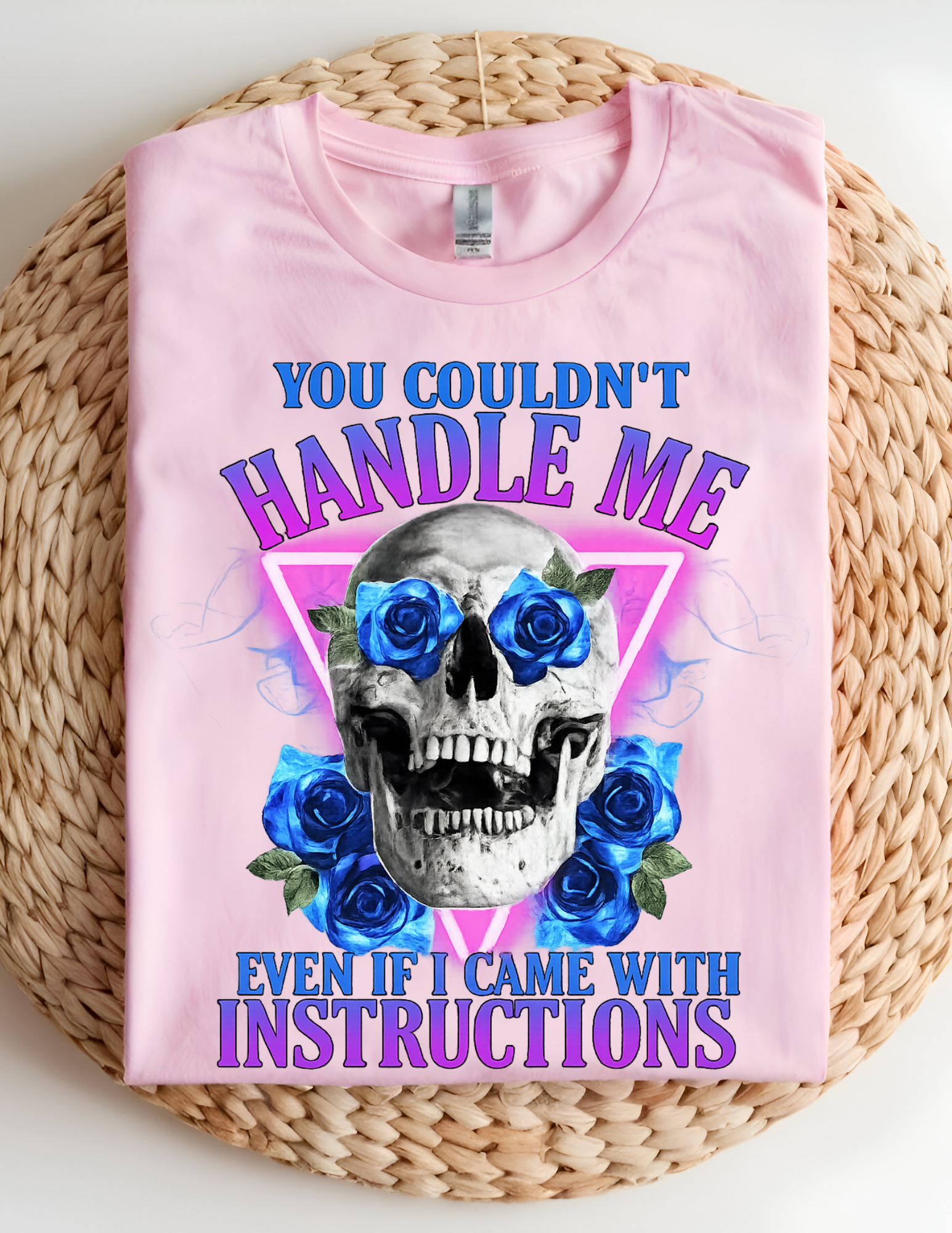 “You Couldn’t Handle Me (Even If I Came With Instructions)” tee!