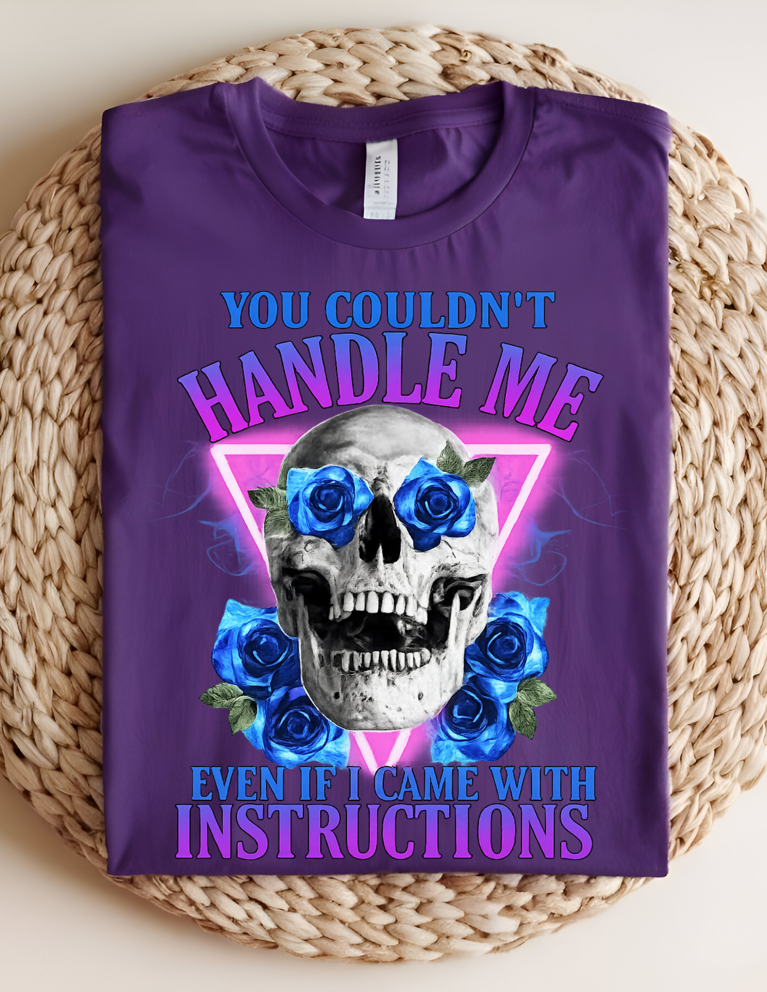 “You Couldn’t Handle Me (Even If I Came With Instructions)” tee!