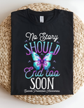 “No Story Should End Too Soon” Awareness Tee