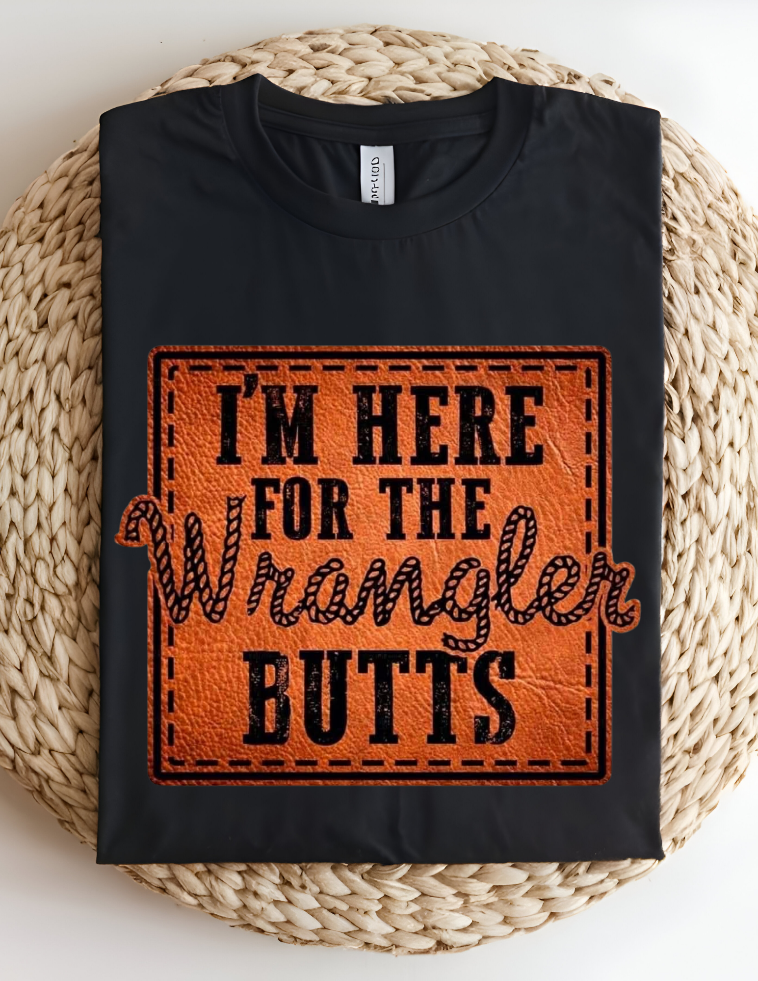 “I’m Here for the Wrangler Butts” Tee 🤠🔥