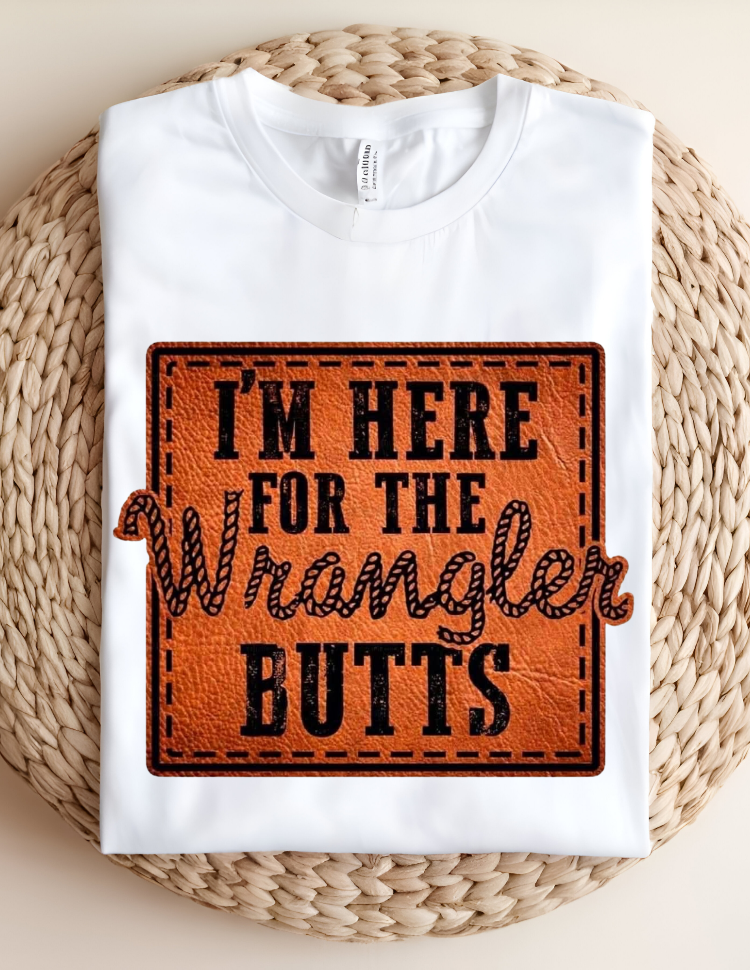 “I’m Here for the Wrangler Butts” Tee 🤠🔥