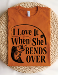 “I Love It When She Bends Over” Fishing Tee