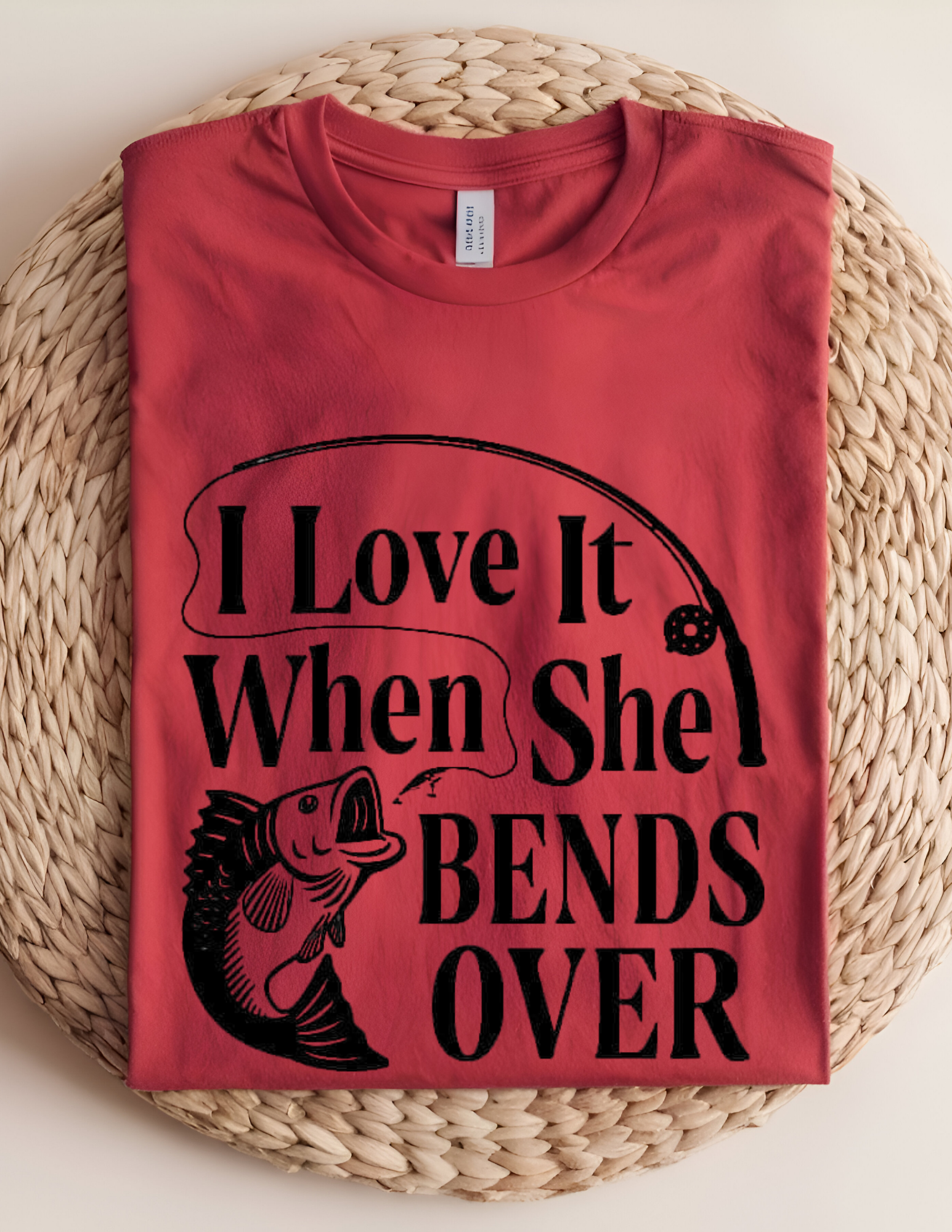 “I Love It When She Bends Over” Fishing Tee