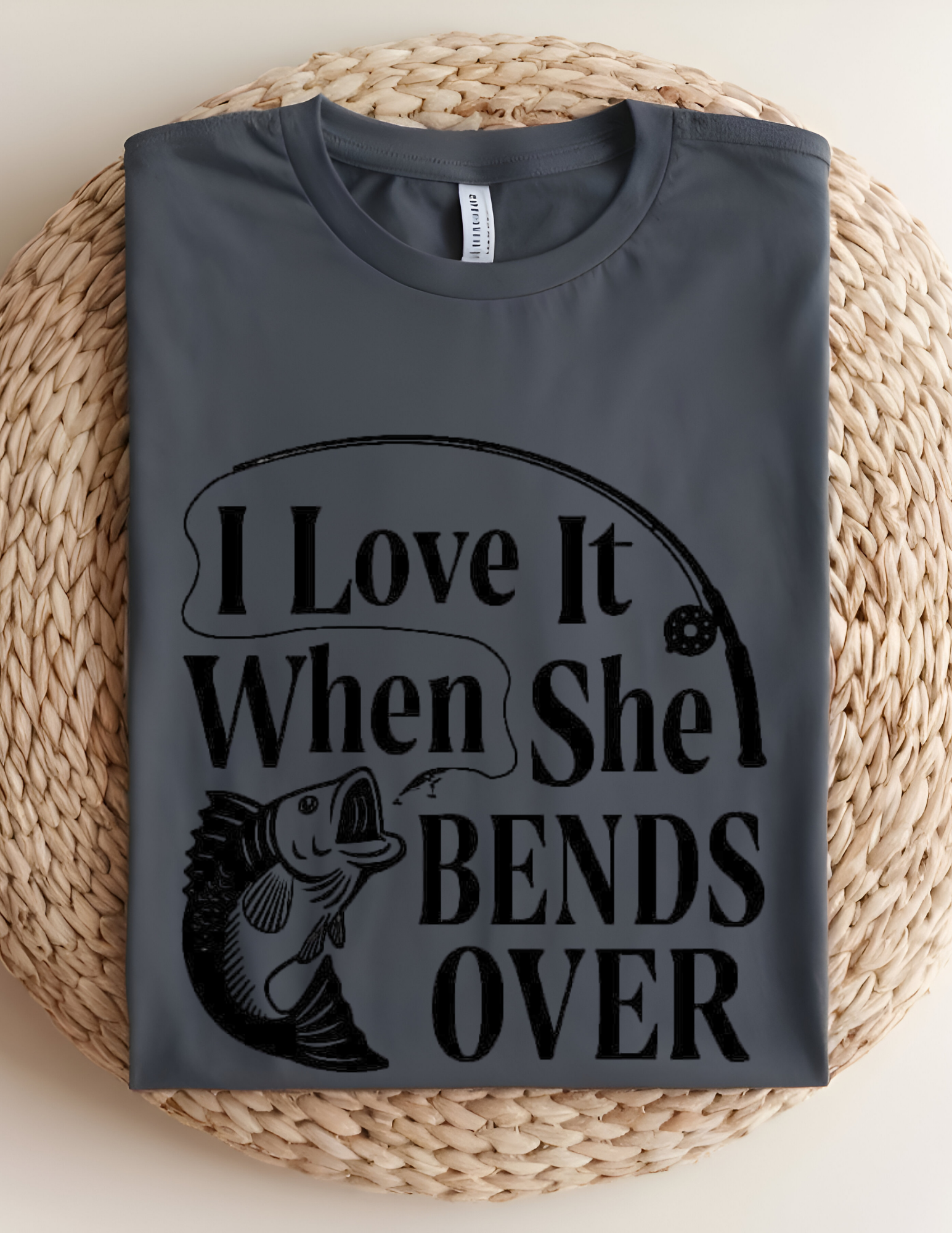 “I Love It When She Bends Over” Fishing Tee
