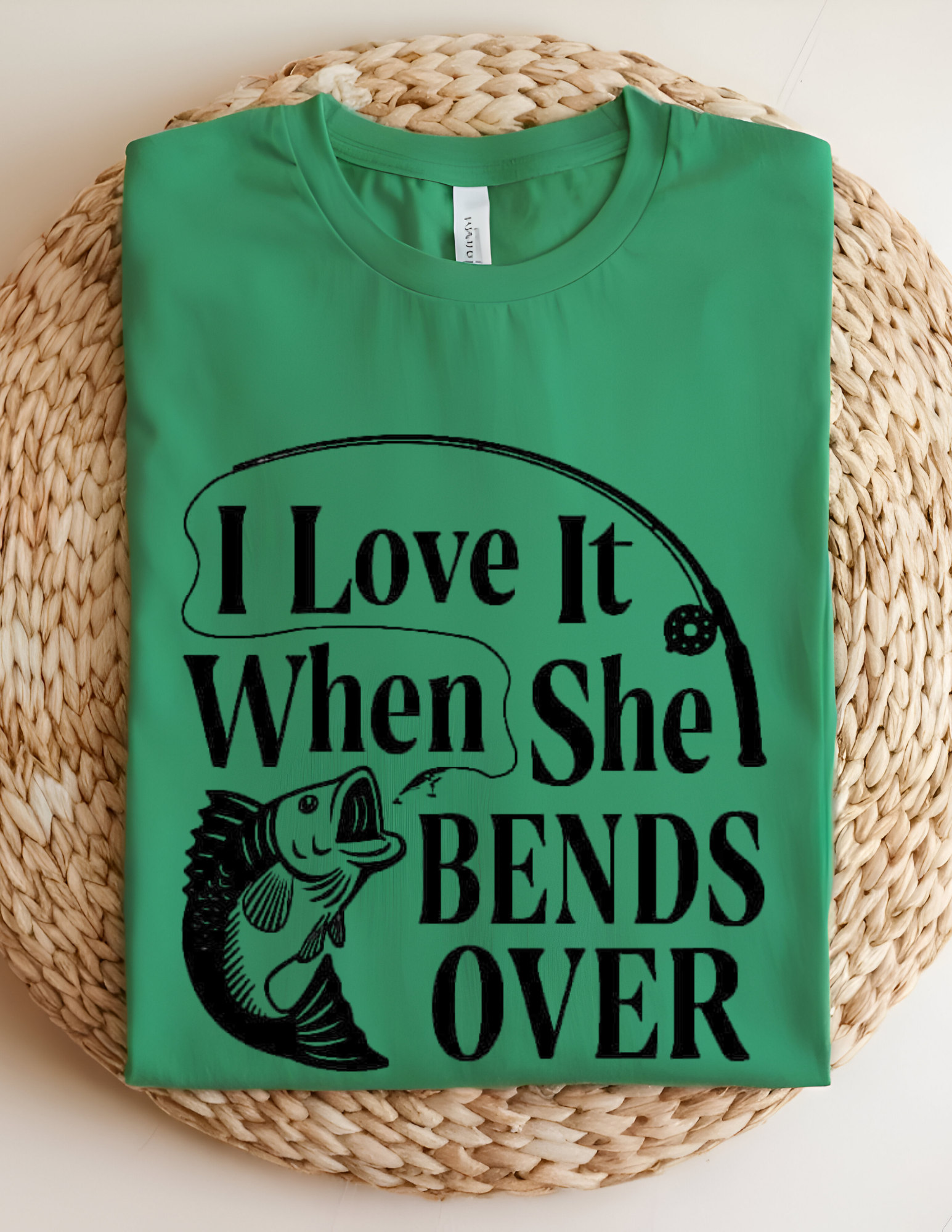 “I Love It When She Bends Over” Fishing Tee