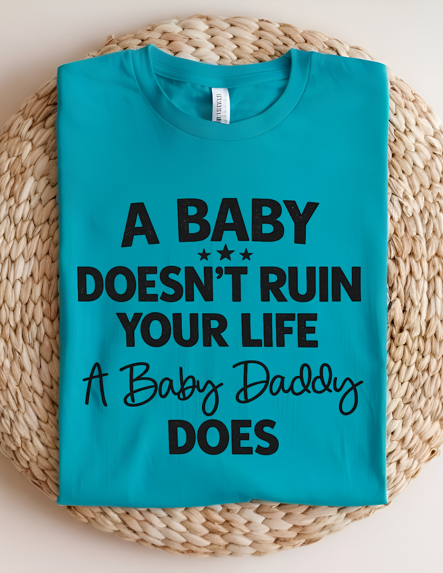 “A Baby Doesn’t Ruin Your Life” Funny Statement Graphic Tee