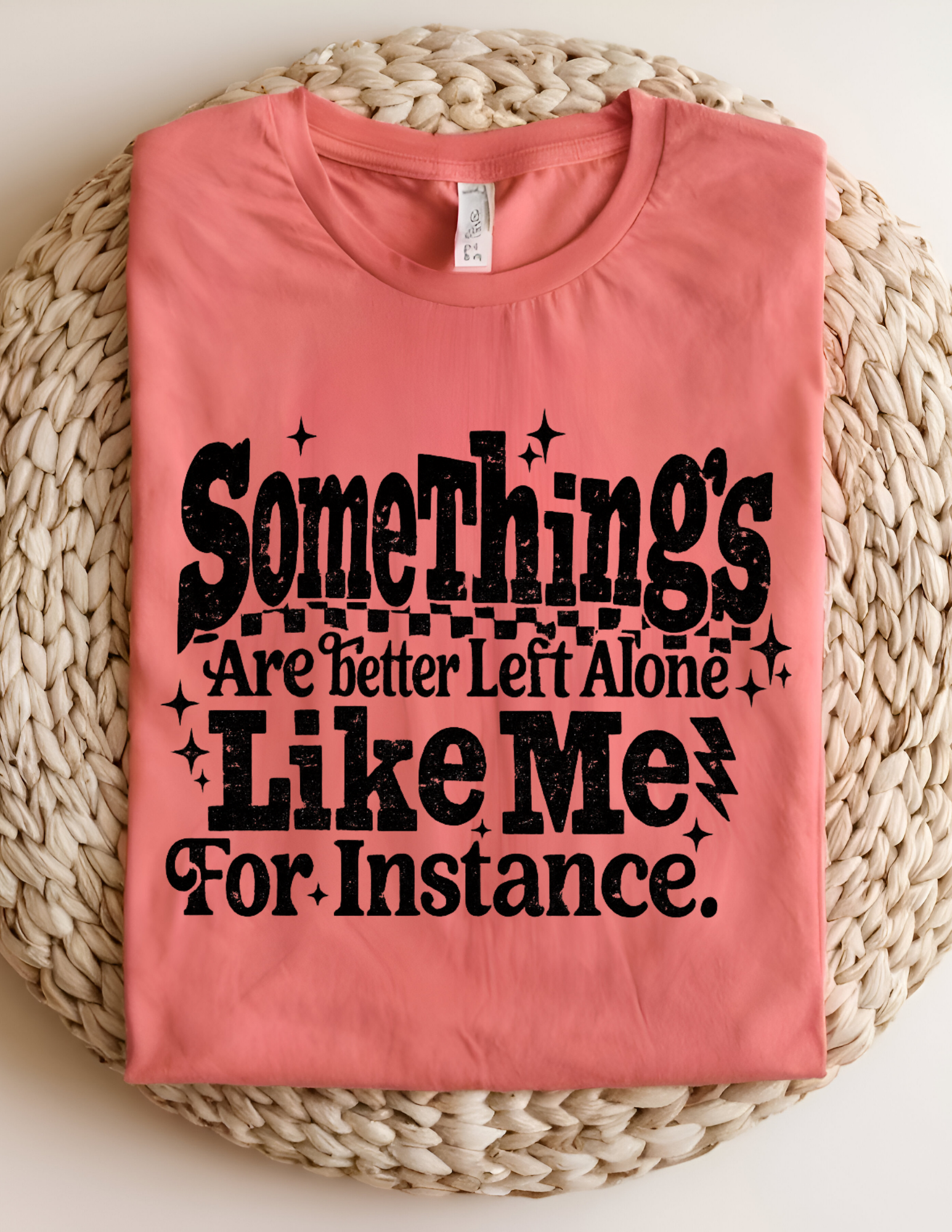Some Things Are Better Left Alone Tee
