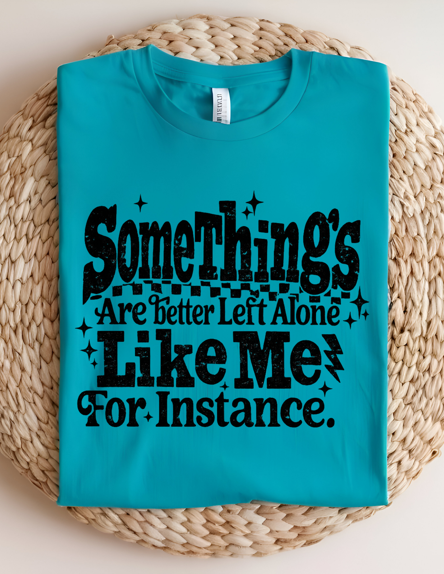 Some Things Are Better Left Alone Tee