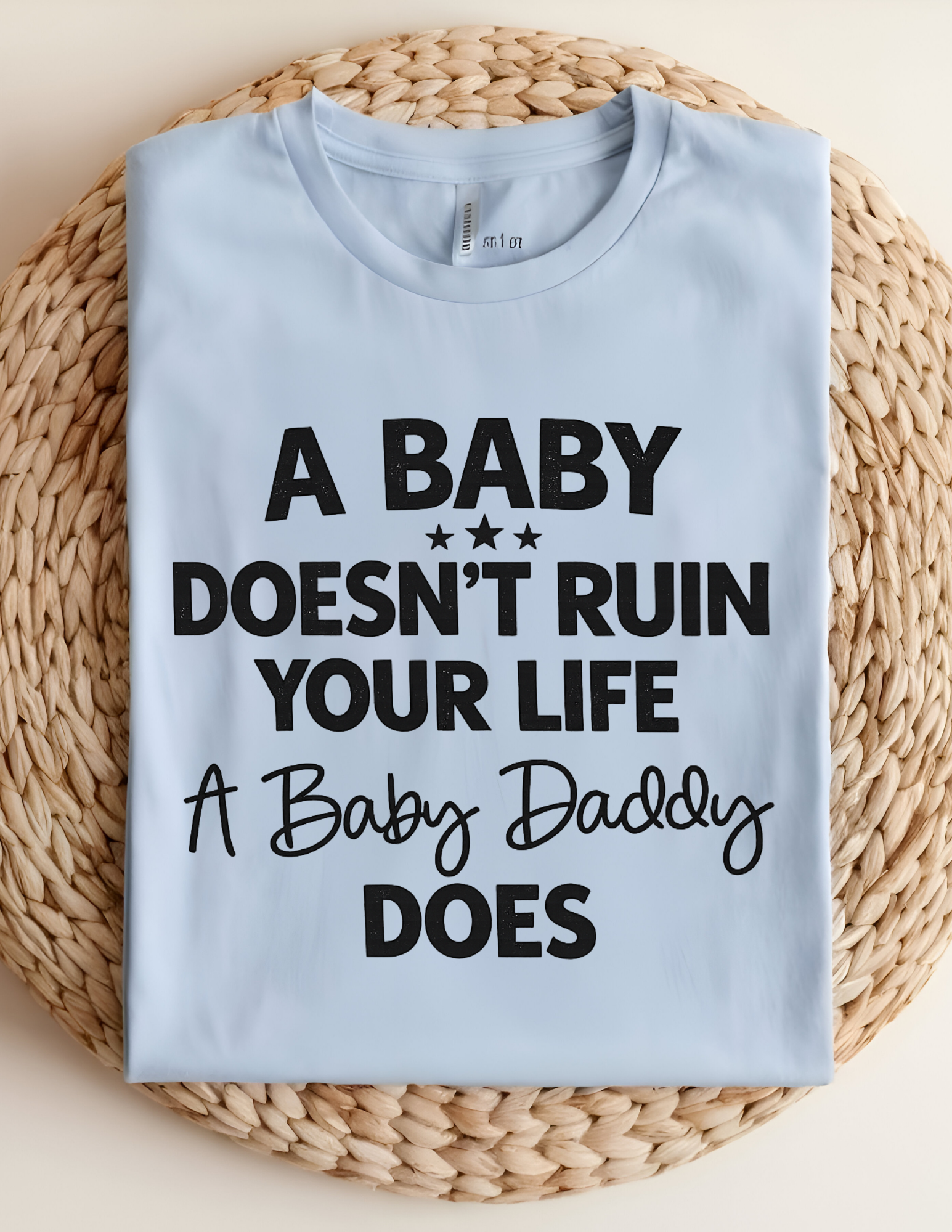 “A Baby Doesn’t Ruin Your Life” Funny Statement Graphic Tee