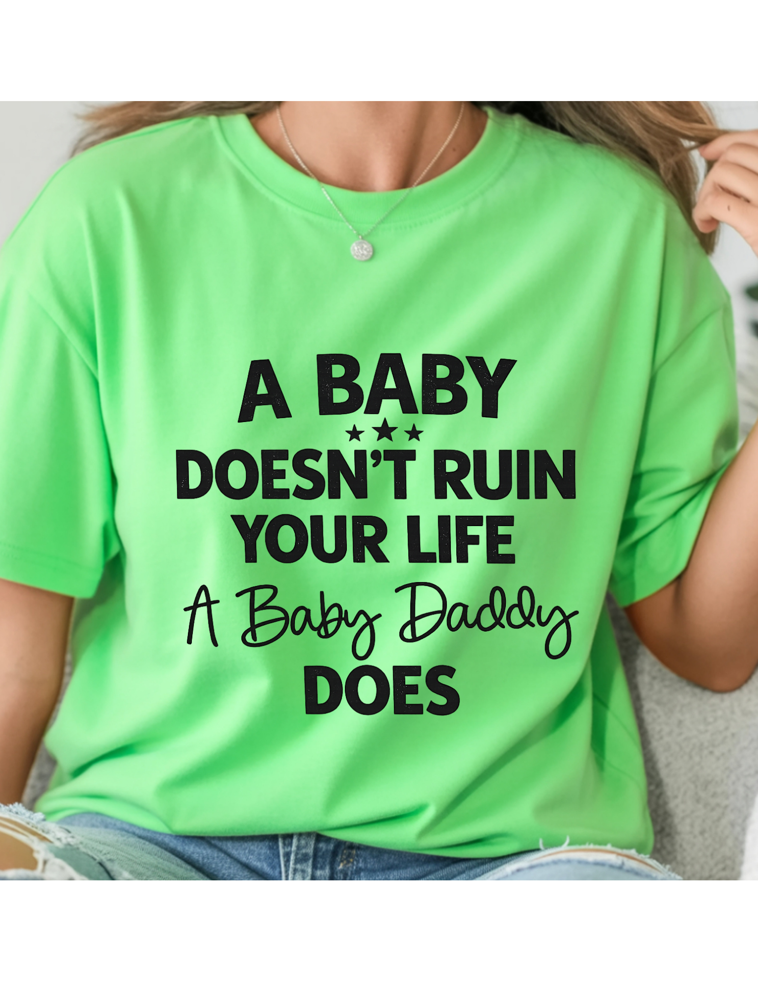 “A Baby Doesn’t Ruin Your Life” Funny Statement Graphic Tee
