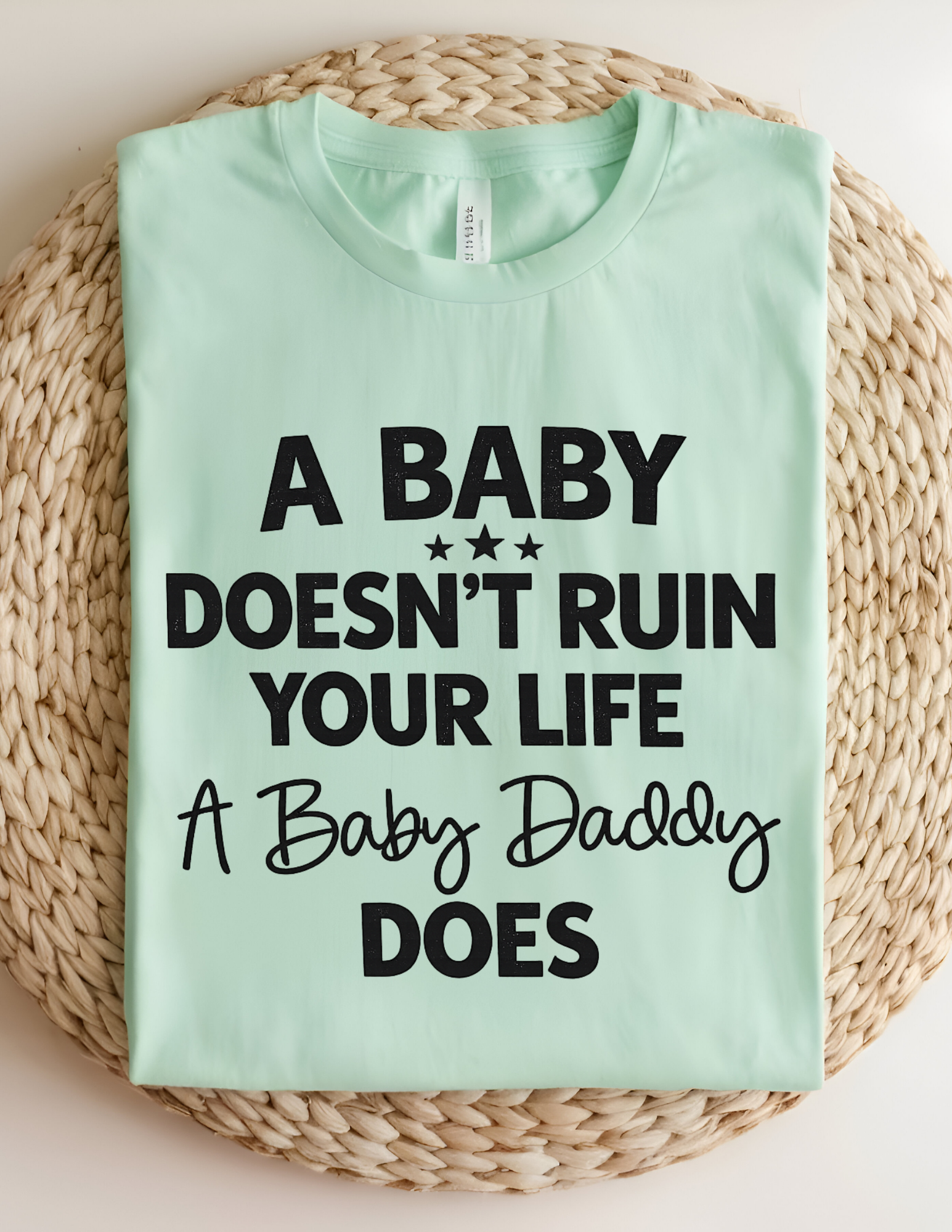 “A Baby Doesn’t Ruin Your Life” Funny Statement Graphic Tee