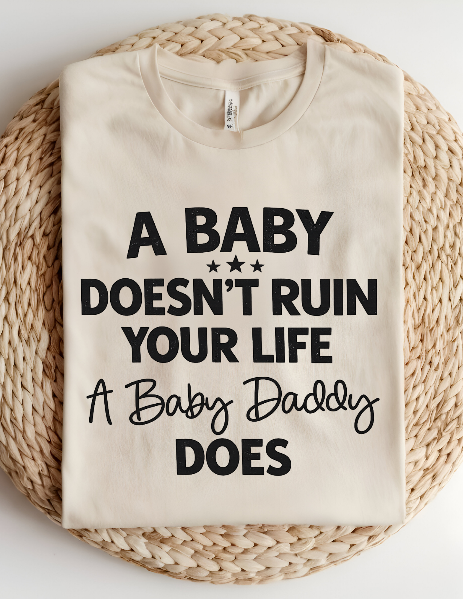 “A Baby Doesn’t Ruin Your Life” Funny Statement Graphic Tee