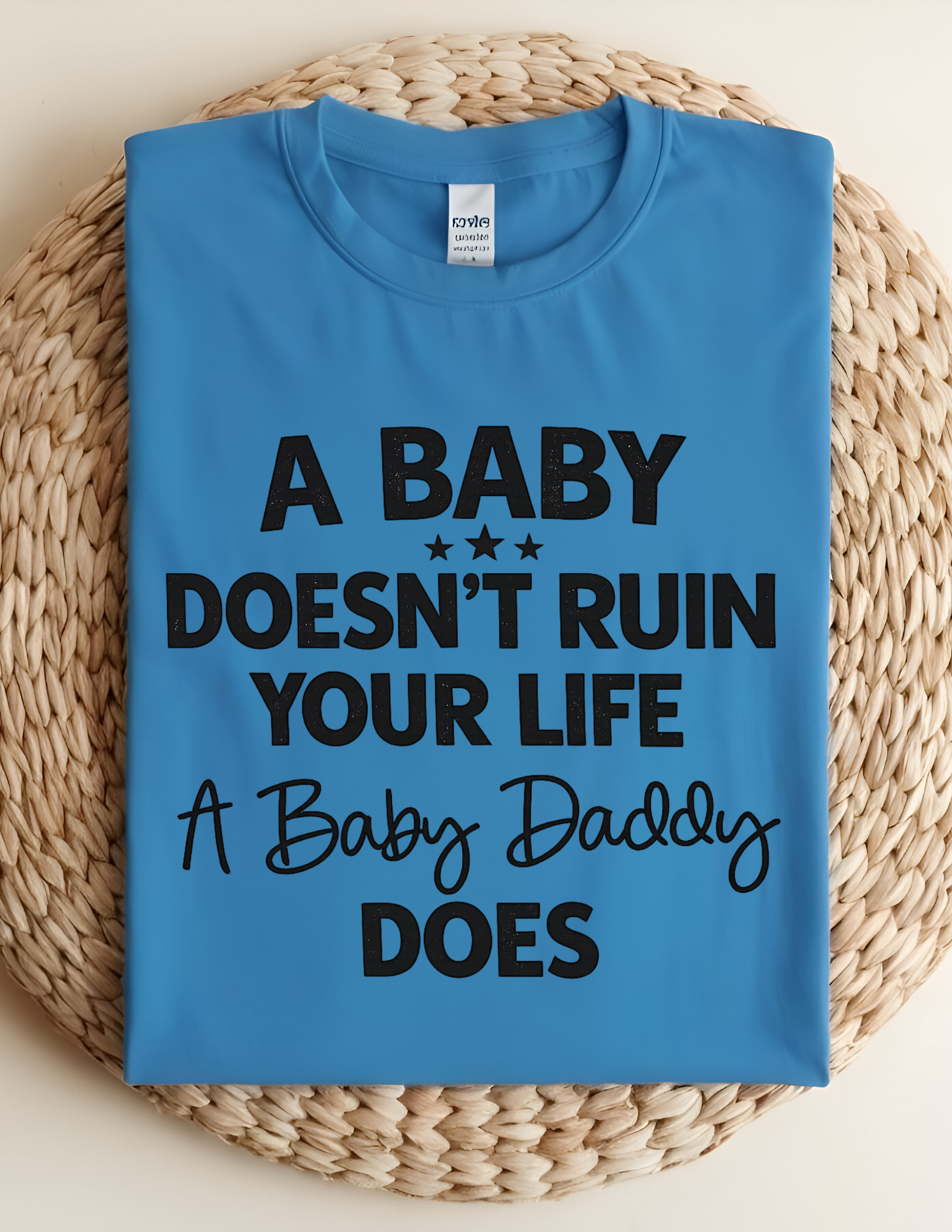 “A Baby Doesn’t Ruin Your Life” Funny Statement Graphic Tee
