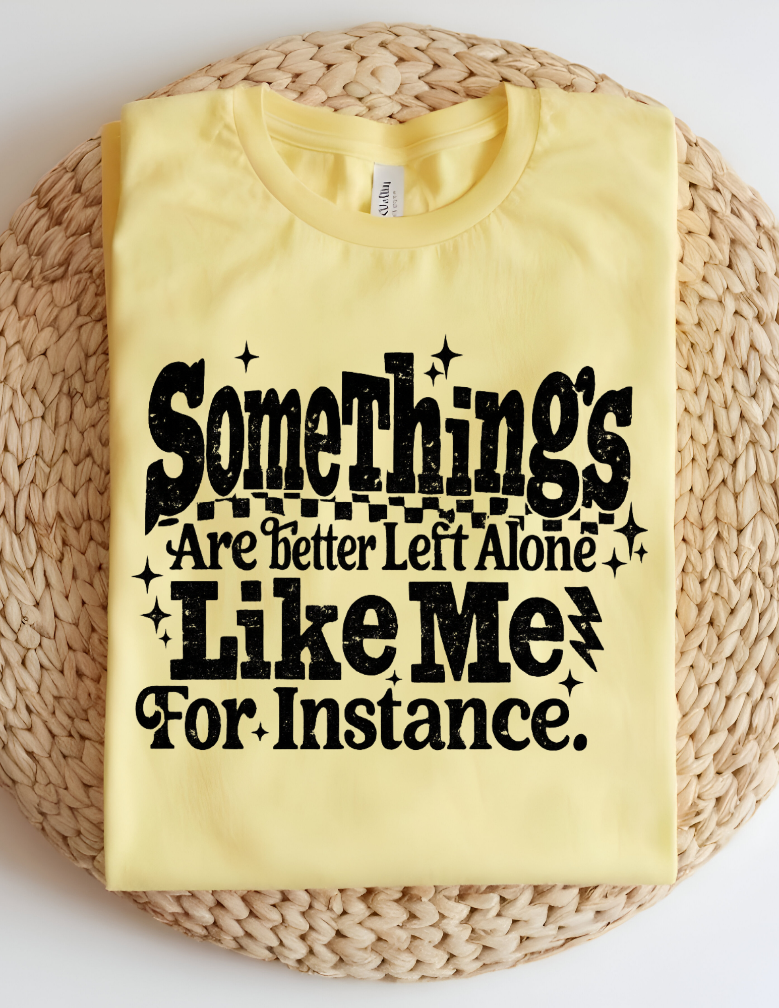 Some Things Are Better Left Alone Tee