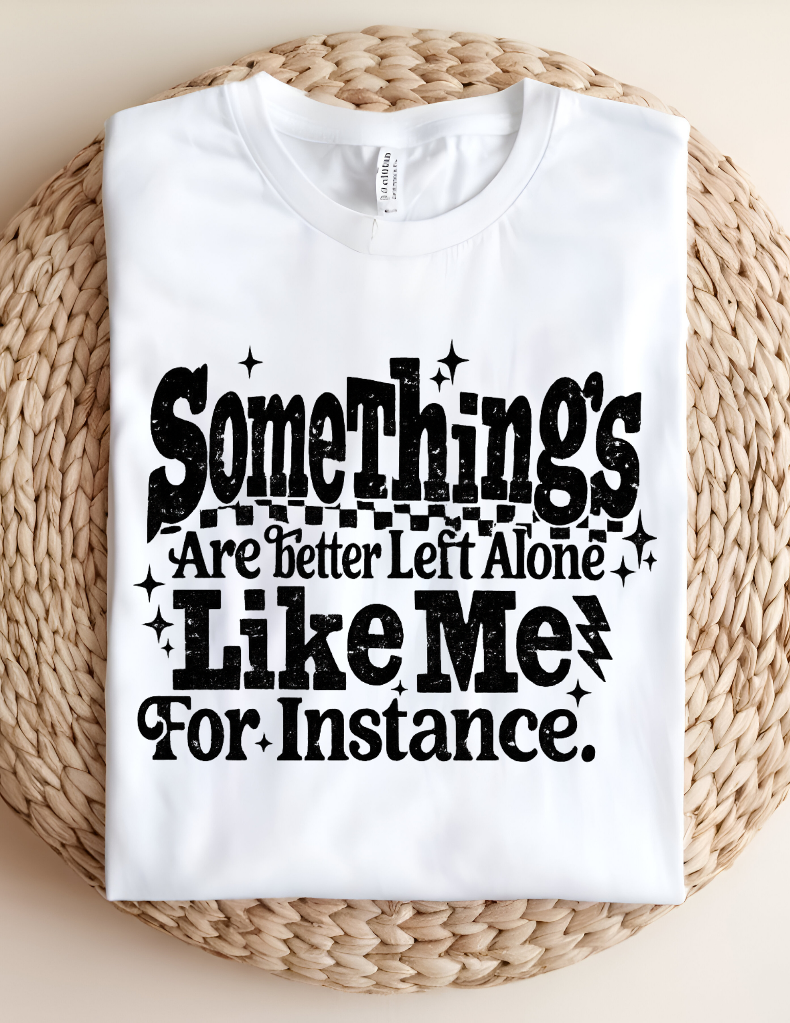 Some Things Are Better Left Alone Tee