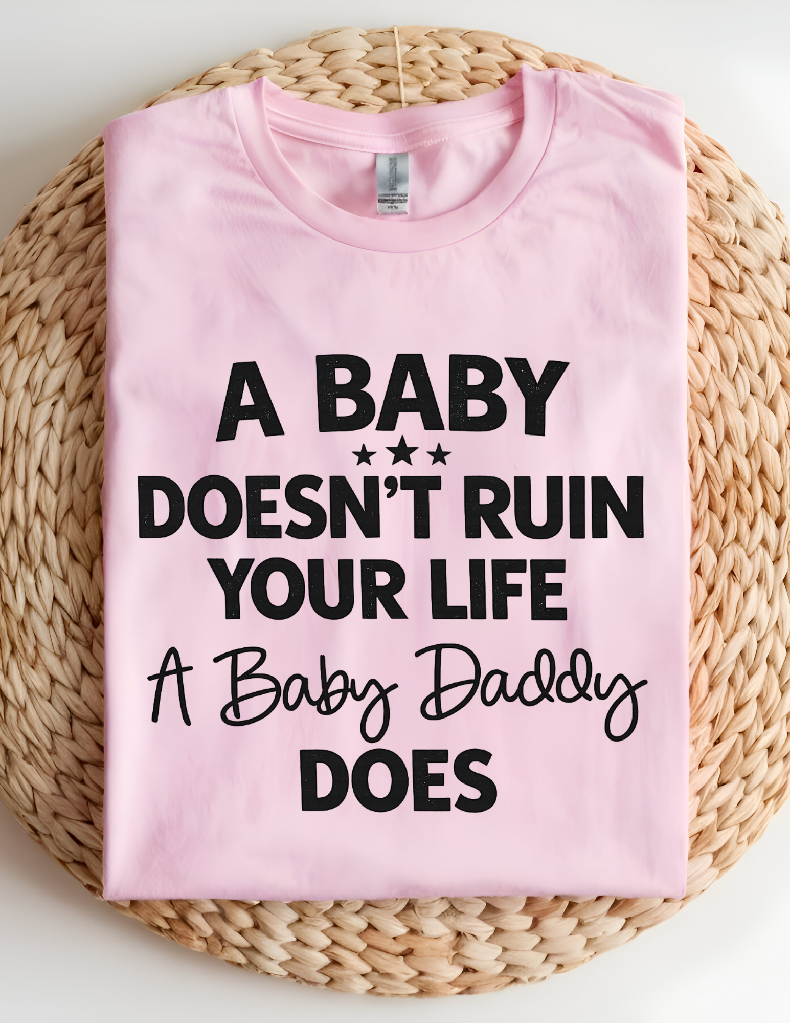 “A Baby Doesn’t Ruin Your Life” Funny Statement Graphic Tee