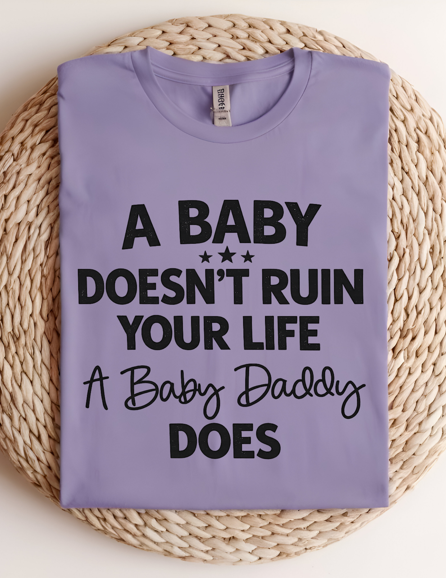 “A Baby Doesn’t Ruin Your Life” Funny Statement Graphic Tee