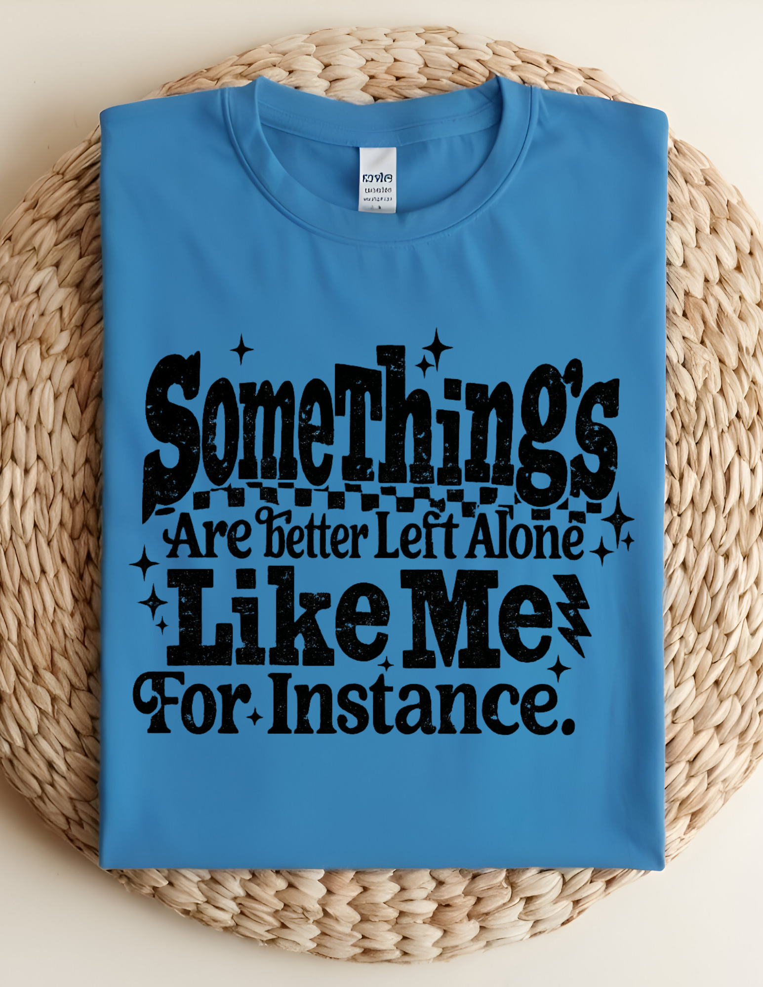 Some Things Are Better Left Alone Tee