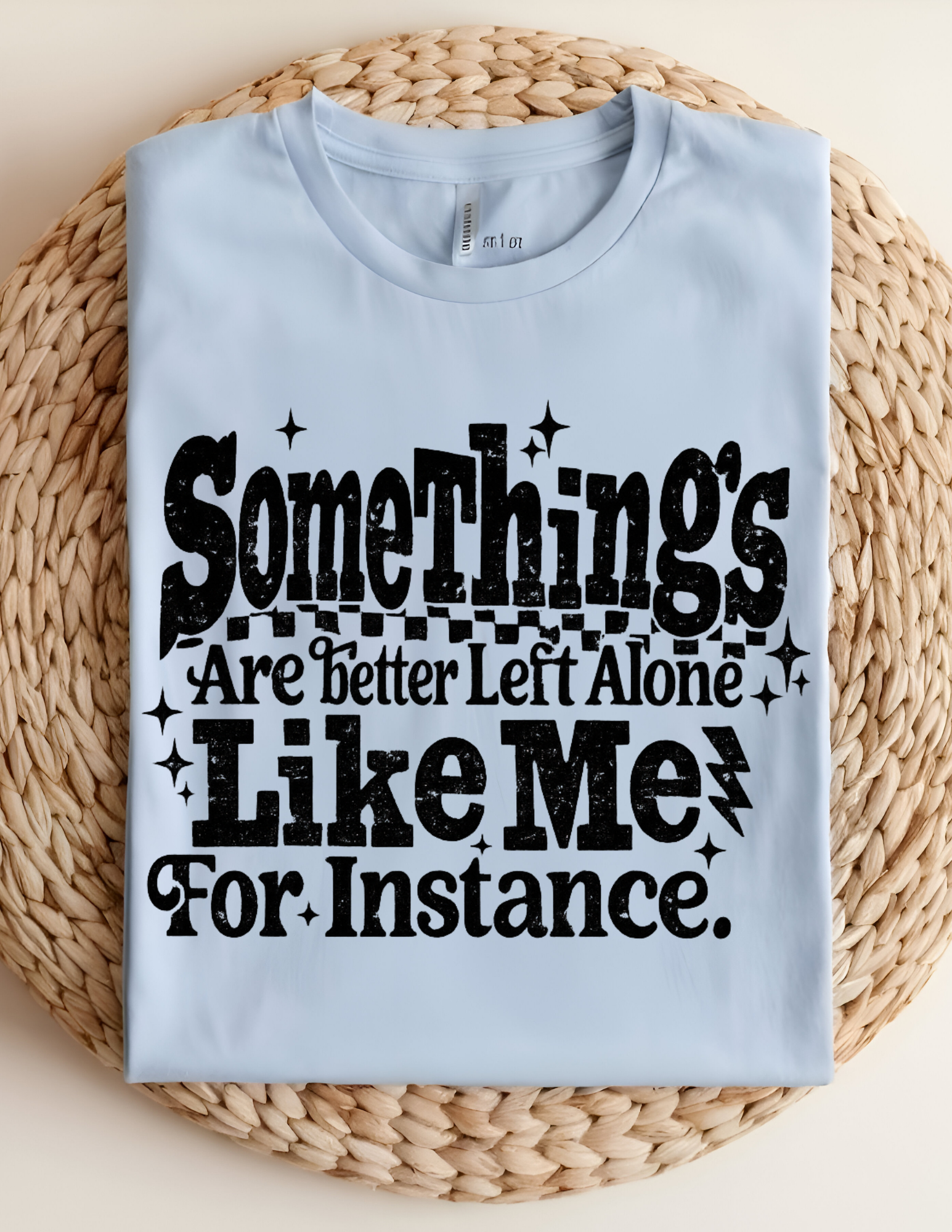 Some Things Are Better Left Alone Tee