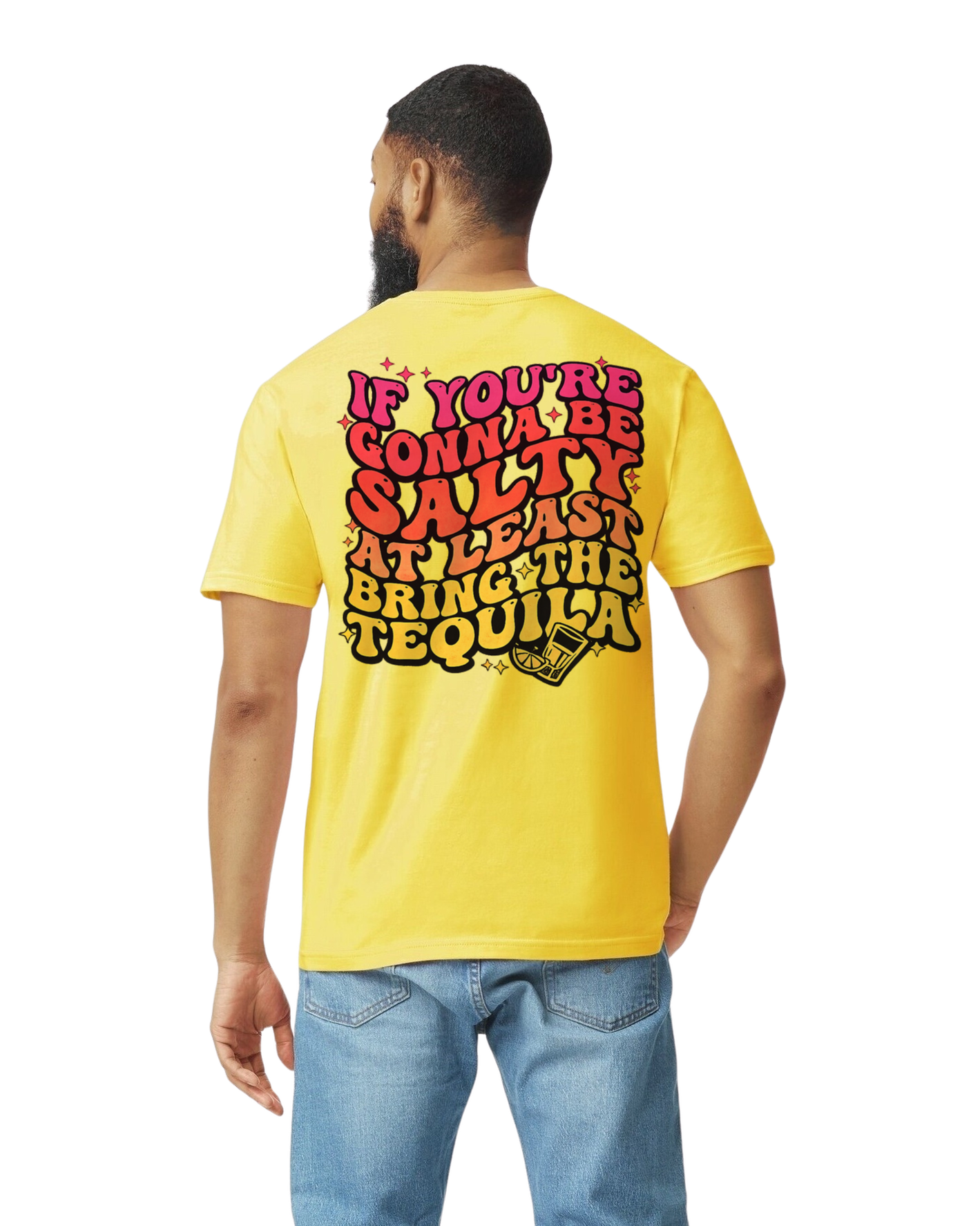 If You're Gonna Be Salty, At Least Bring the Tequila Tee